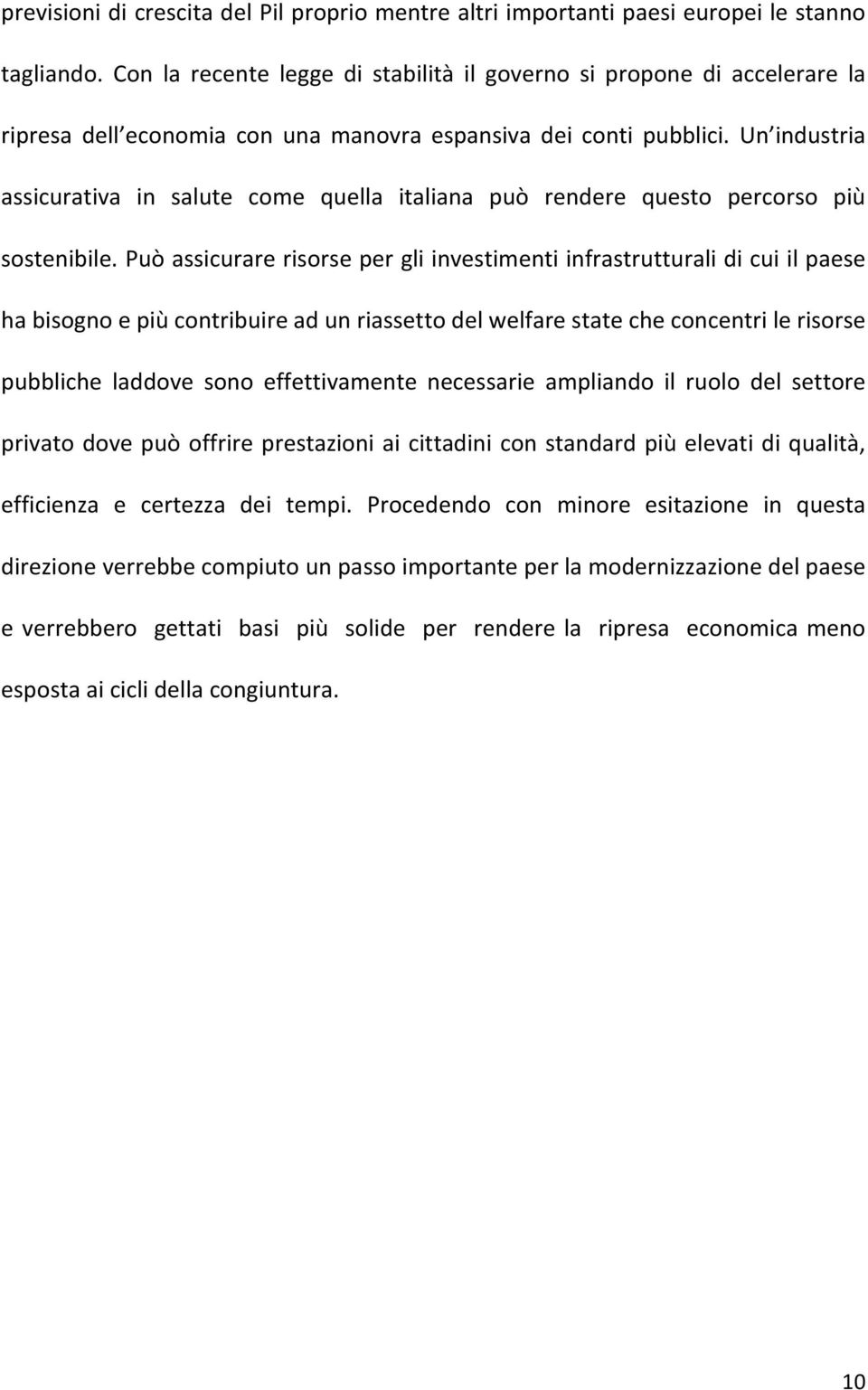 Un industria assicurativa in salute come quella italiana può rendere questo percorso più sostenibile.