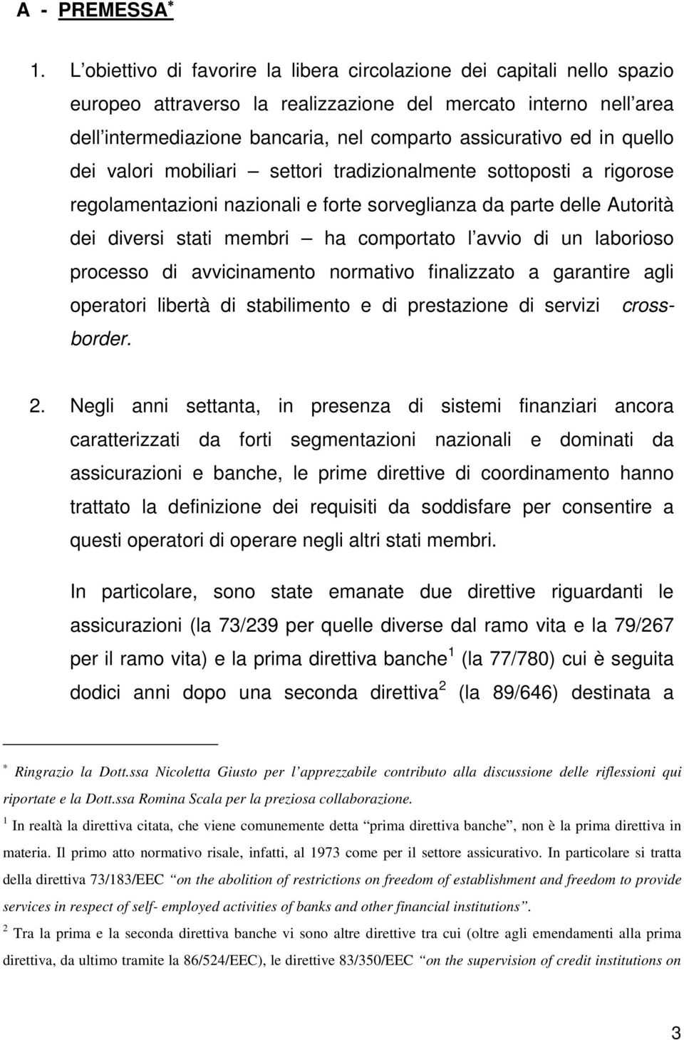 in quello dei valori mobiliari settori tradizionalmente sottoposti a rigorose regolamentazioni nazionali e forte sorveglianza da parte delle Autorità dei diversi stati membri ha comportato l avvio di