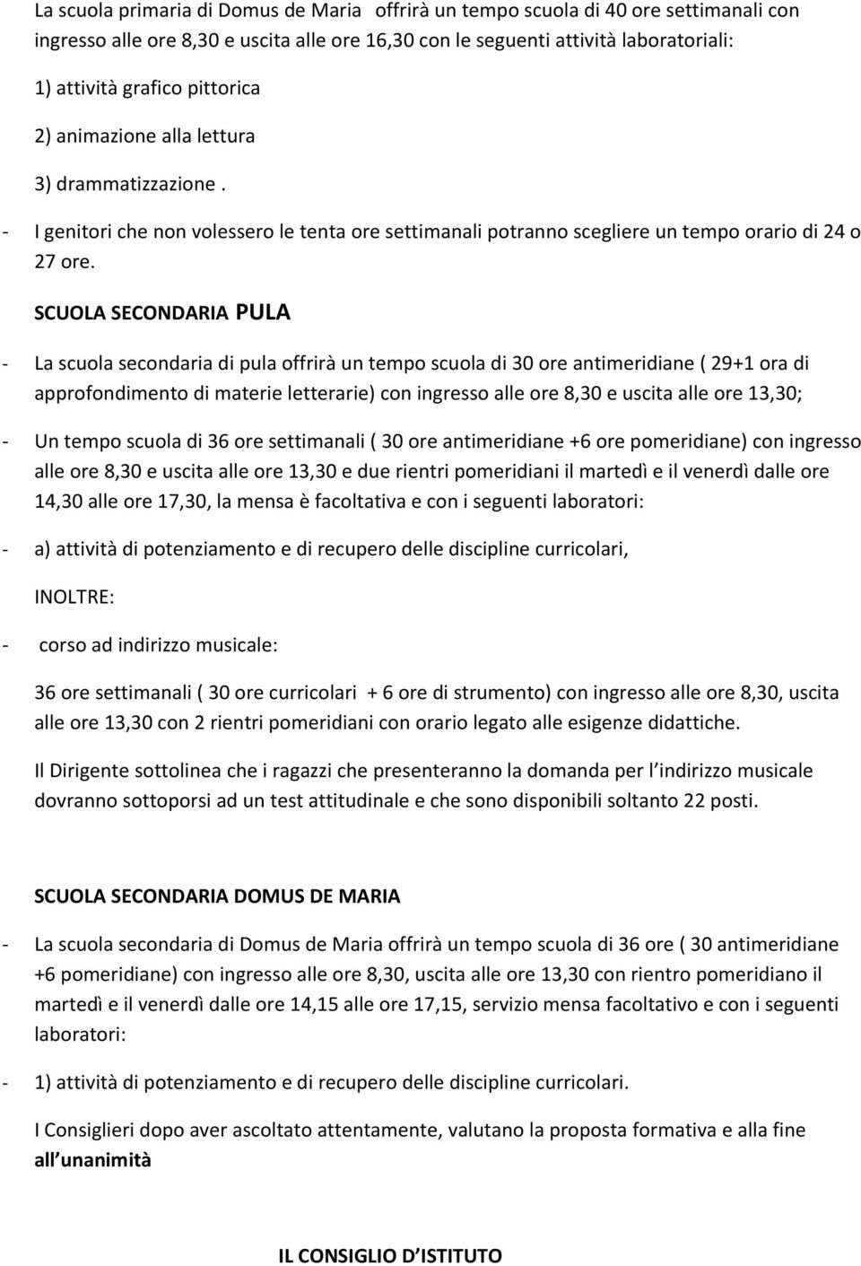 SCUOLA SECONDARIA PULA - La scuola secondaria di pula offrirà un tempo scuola di 30 ore antimeridiane ( 29+1 ora di approfondimento di materie letterarie) con ingresso alle ore 8,30 e uscita alle ore