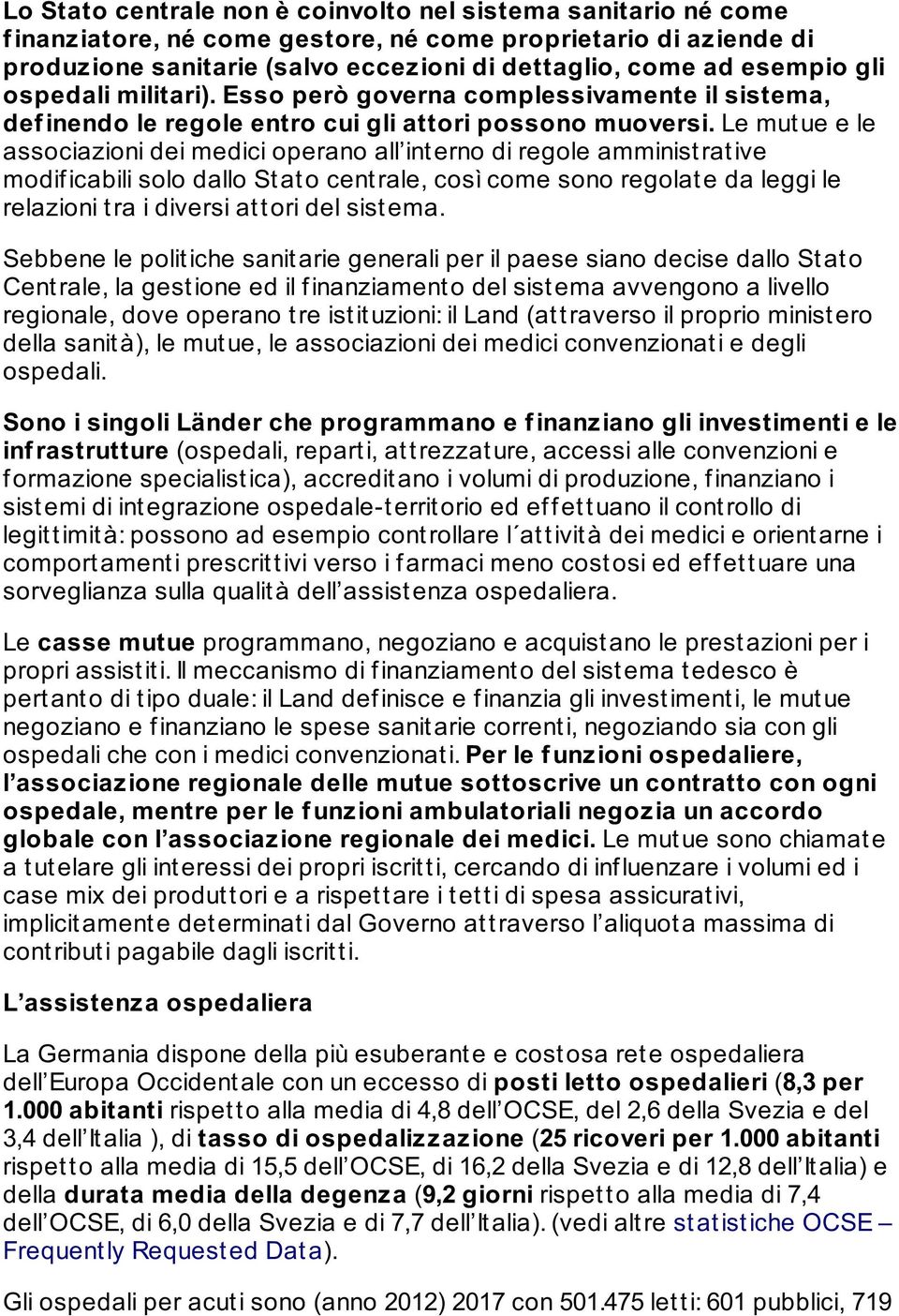 Le mut ue e le associazioni dei medici operano all int erno di regole amminist rat ive modificabili solo dallo Stato centrale, così come sono regolate da leggi le relazioni tra i diversi attori del