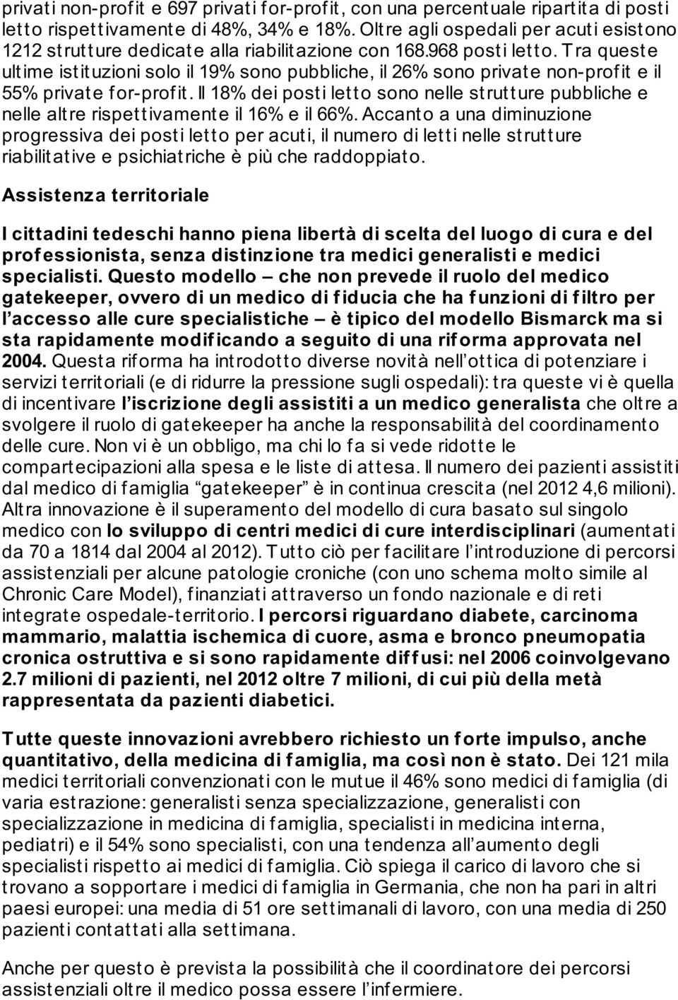 T ra queste ult ime ist it uzioni solo il 19% sono pubbliche, il 26% sono privat e non-prof it e il 55% private for-profit.