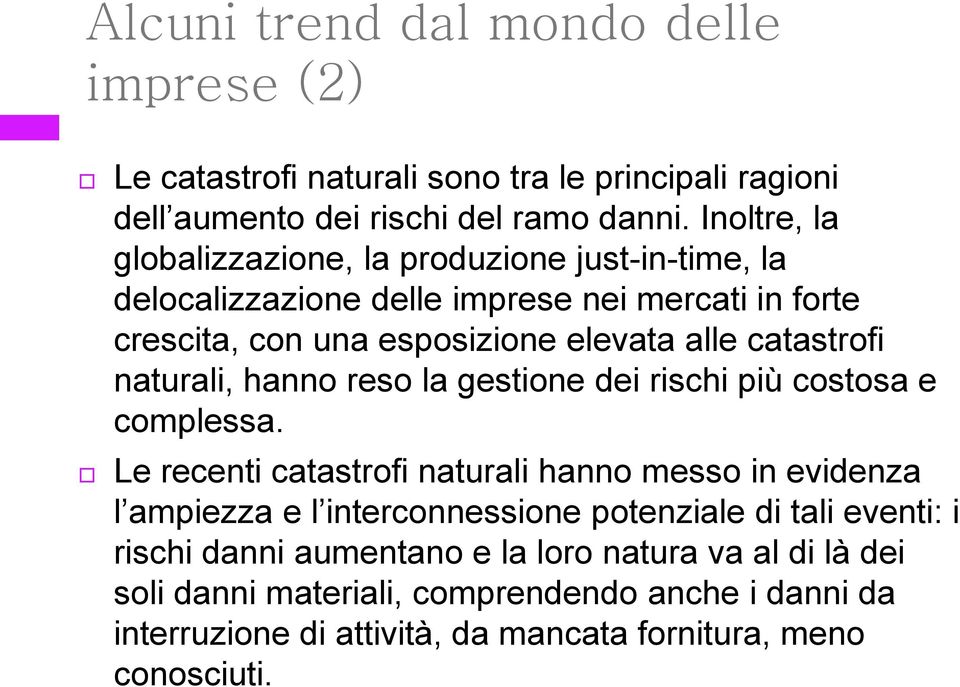 catastrofi naturali, hanno reso la gestione dei rischi più costosa e complessa.