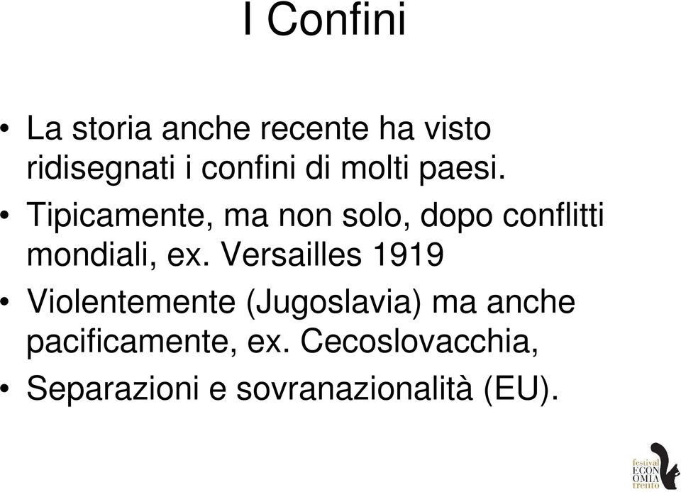 Tipicamente, ma non solo, dopo conflitti mondiali, ex.