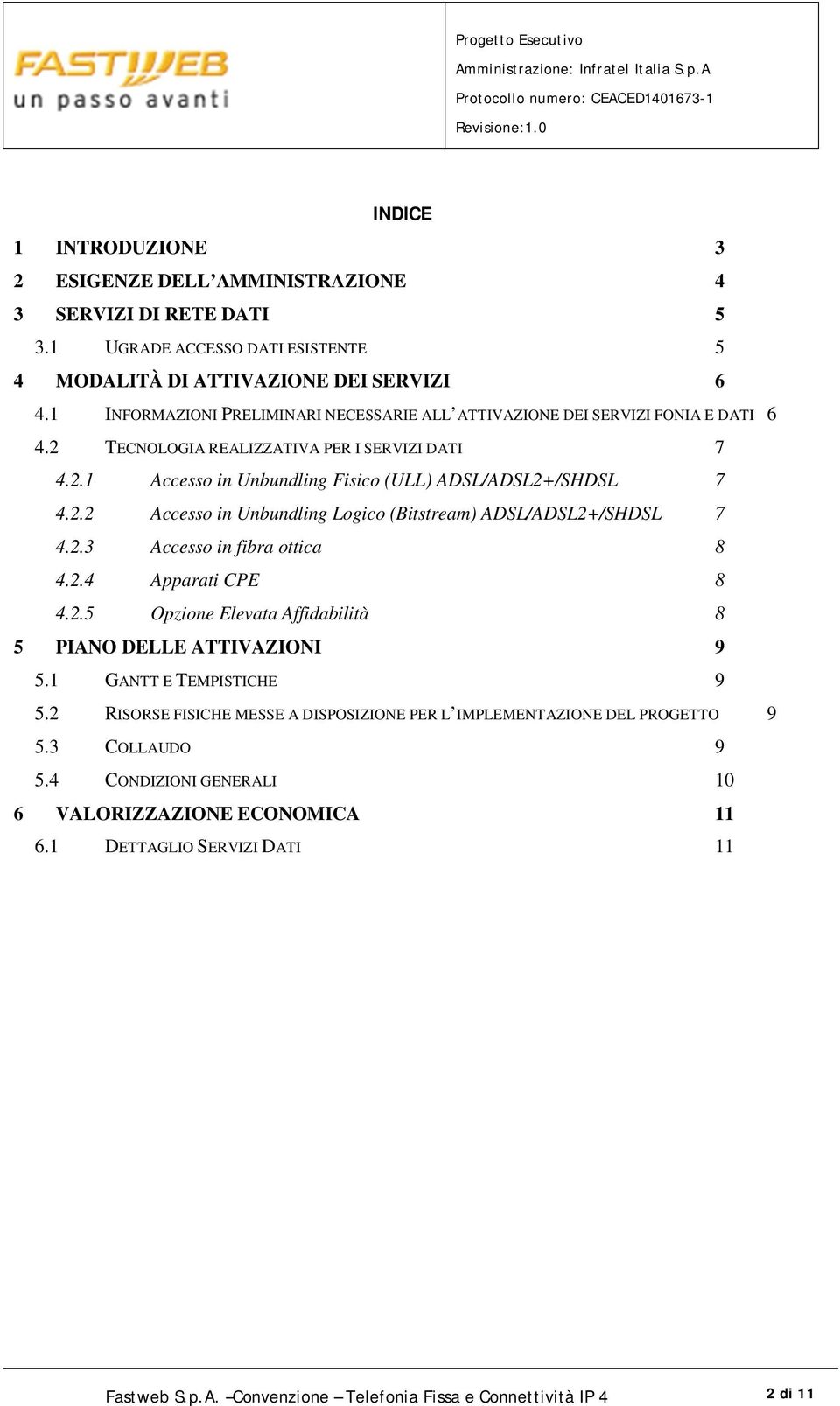 2.3 Accesso in fibra ottica 8 4.2.4 Apparati CPE 8 4.2.5 Opzione Elevata Affidabilità 8 5 PIANO DELLE ATTIVAZIONI 9 5.1 GANTT E TEMPISTICHE 9 5.