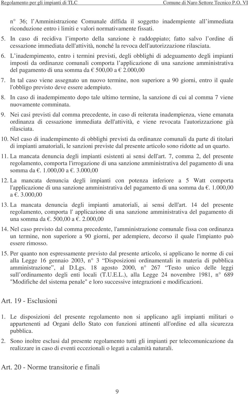 L inadempimento, entro i termini previsti, degli obblighi di adeguamento degli impianti imposti da ordinanze comunali comporta l applicazione di una sanzione amministrativa del pagamento di una somma