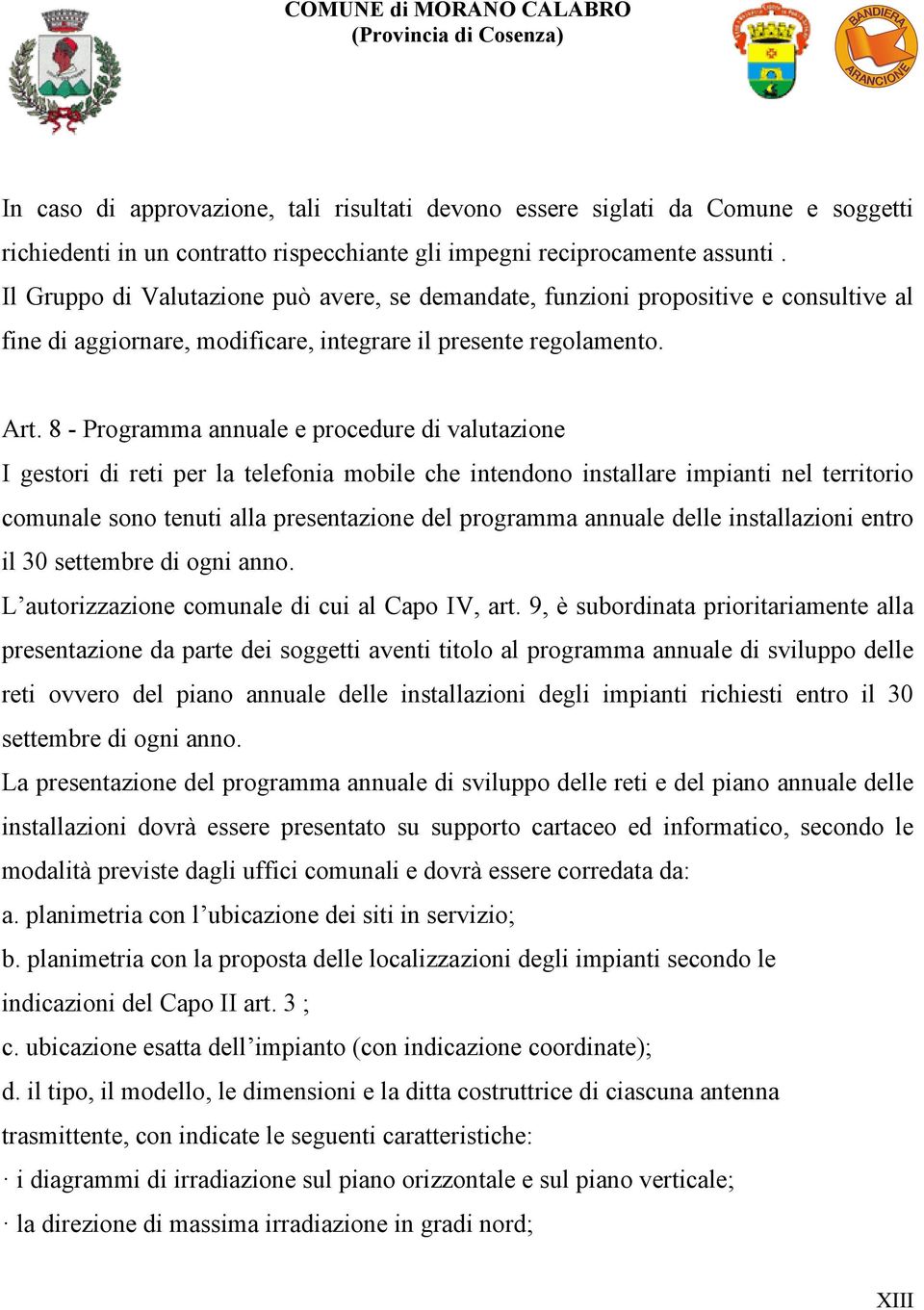 8 - Programma annuale e procedure di valutazione I gestori di reti per la telefonia mobile che intendono installare impianti nel territorio comunale sono tenuti alla presentazione del programma