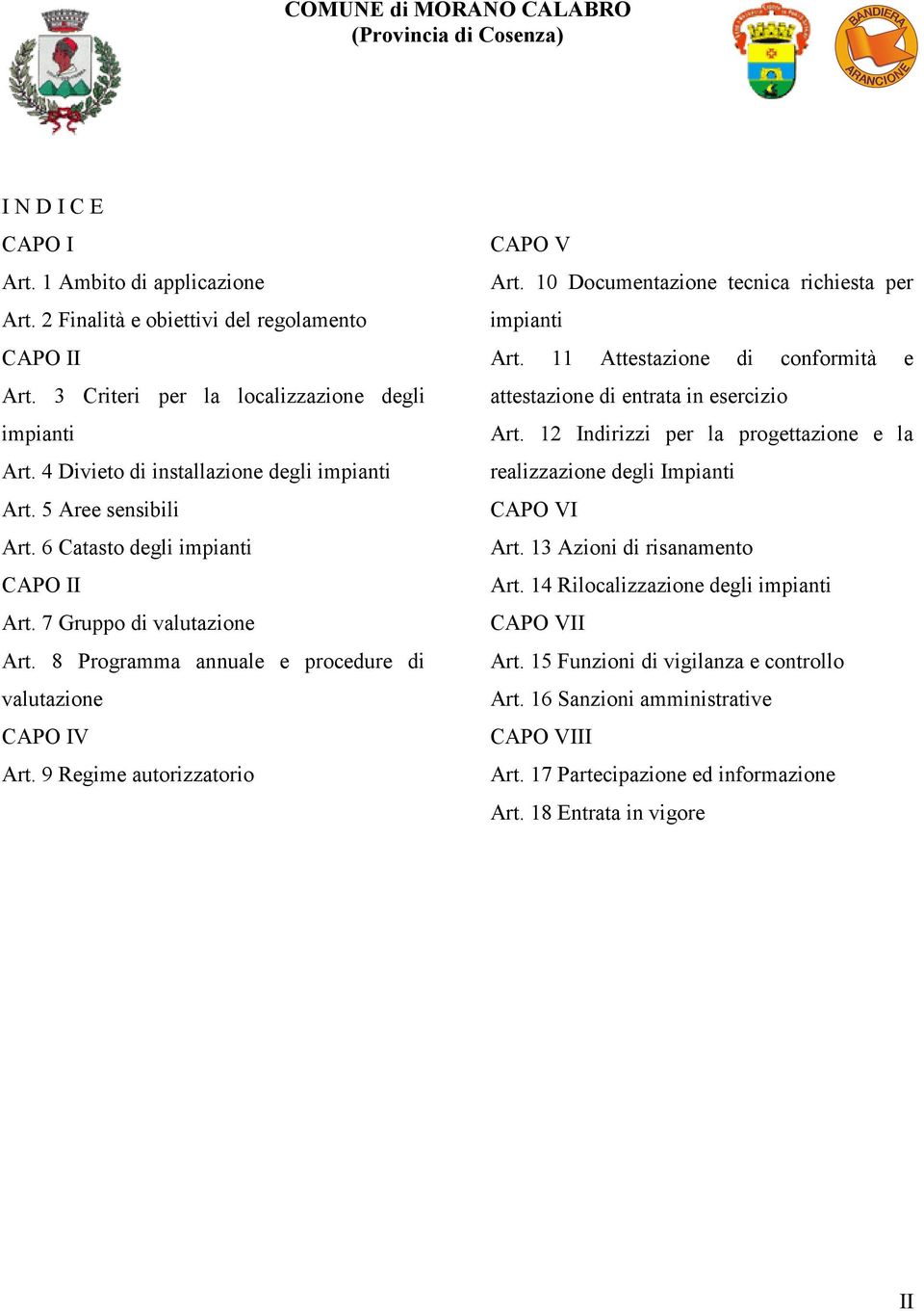 9 Regime autorizzatorio CAPO V Art. 10 Documentazione tecnica richiesta per impianti Art. 11 Attestazione di conformità e attestazione di entrata in esercizio Art.