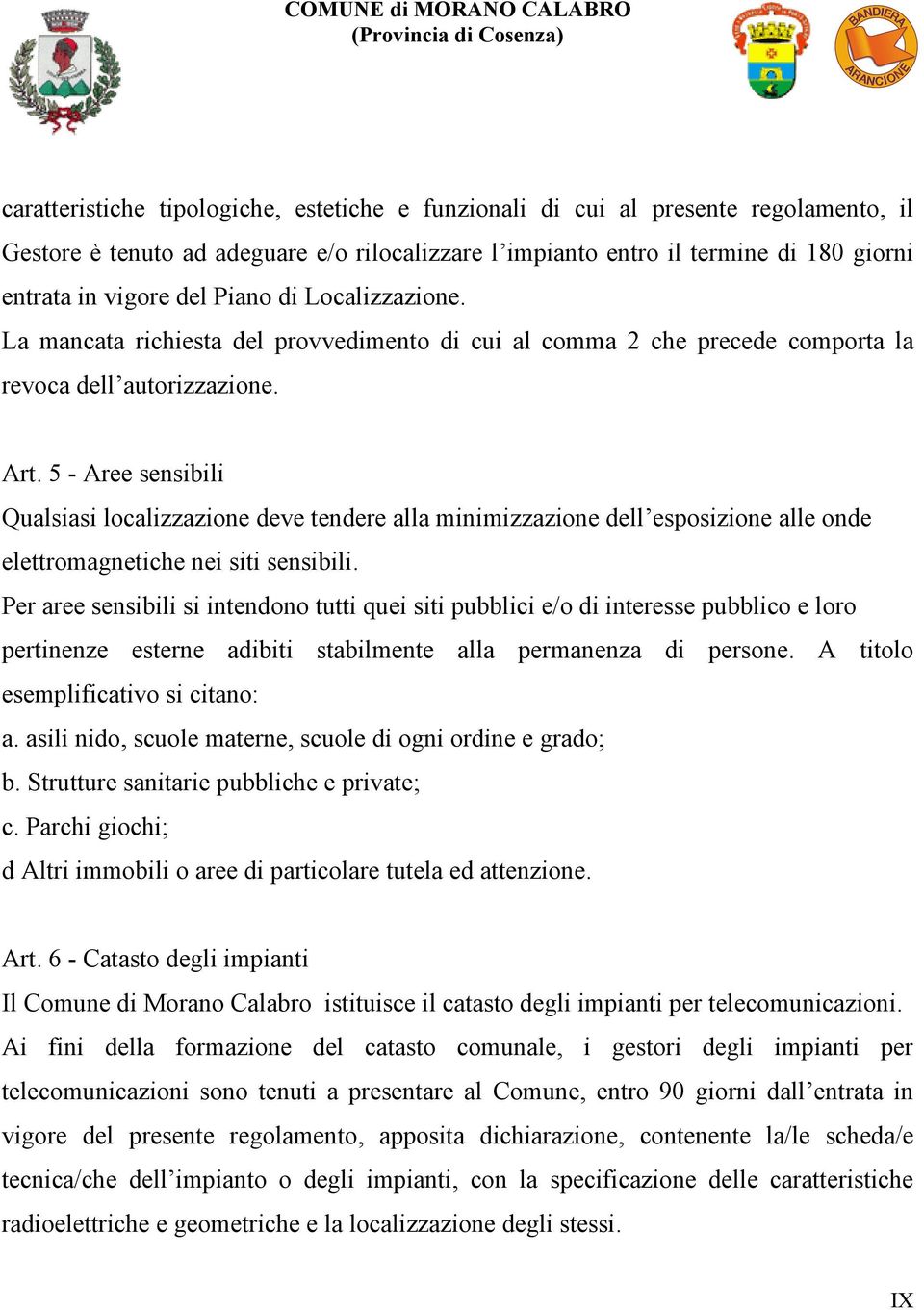 5 - Aree sensibili Qualsiasi localizzazione deve tendere alla minimizzazione dell esposizione alle onde elettromagnetiche nei siti sensibili.