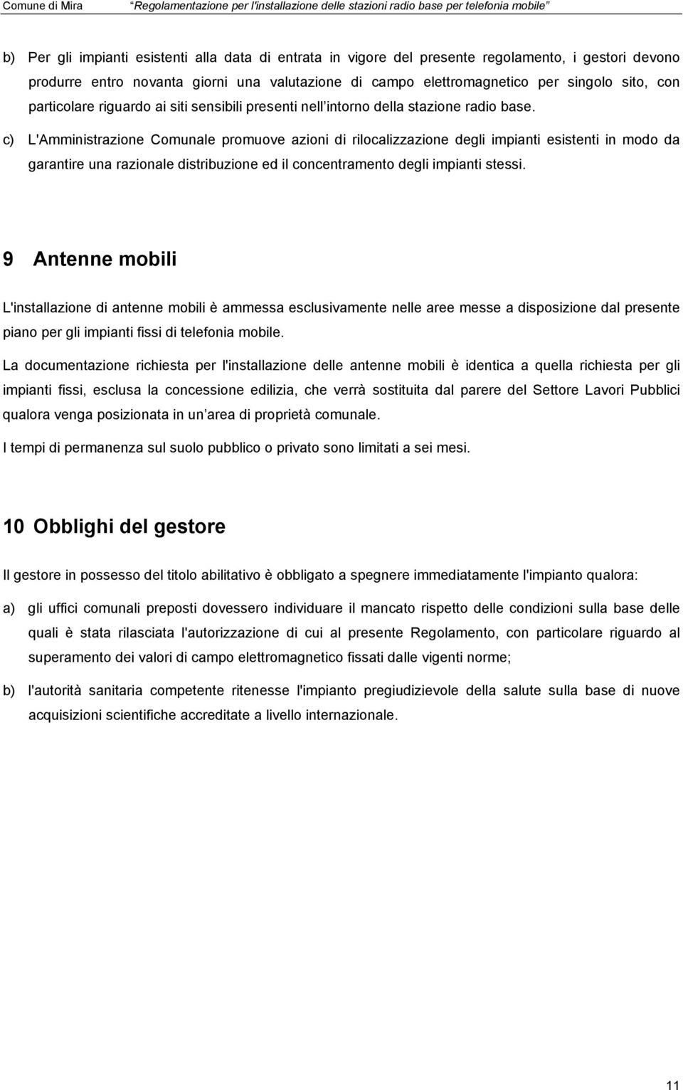 c) L'Amministrazione Comunale promuove azioni di rilocalizzazione degli impianti esistenti in modo da garantire una razionale distribuzione ed il concentramento degli impianti stessi.