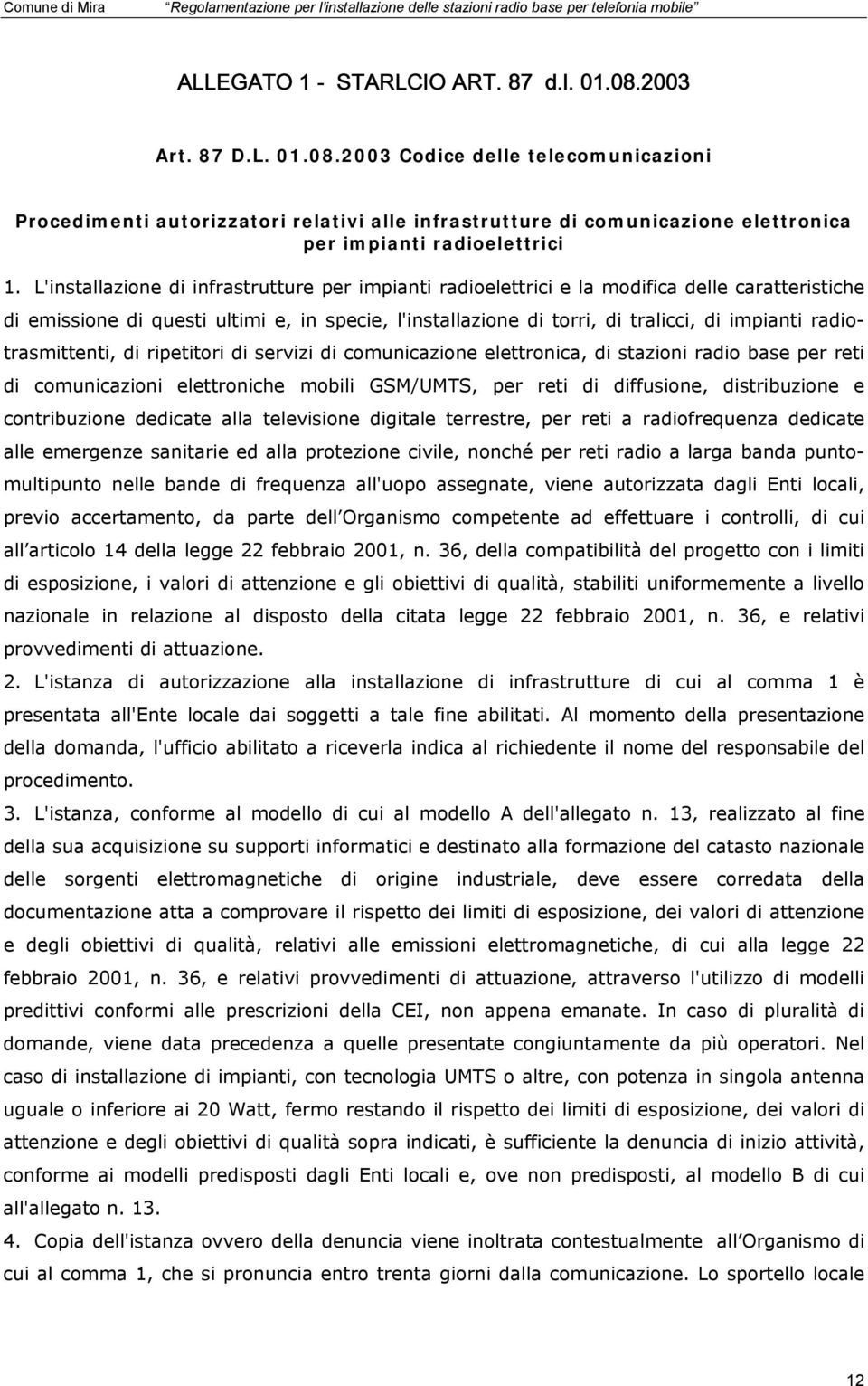 radiotrasmittenti, di ripetitori di servizi di comunicazione elettronica, di stazioni radio base per reti di comunicazioni elettroniche mobili GSM/UMTS, per reti di diffusione, distribuzione e