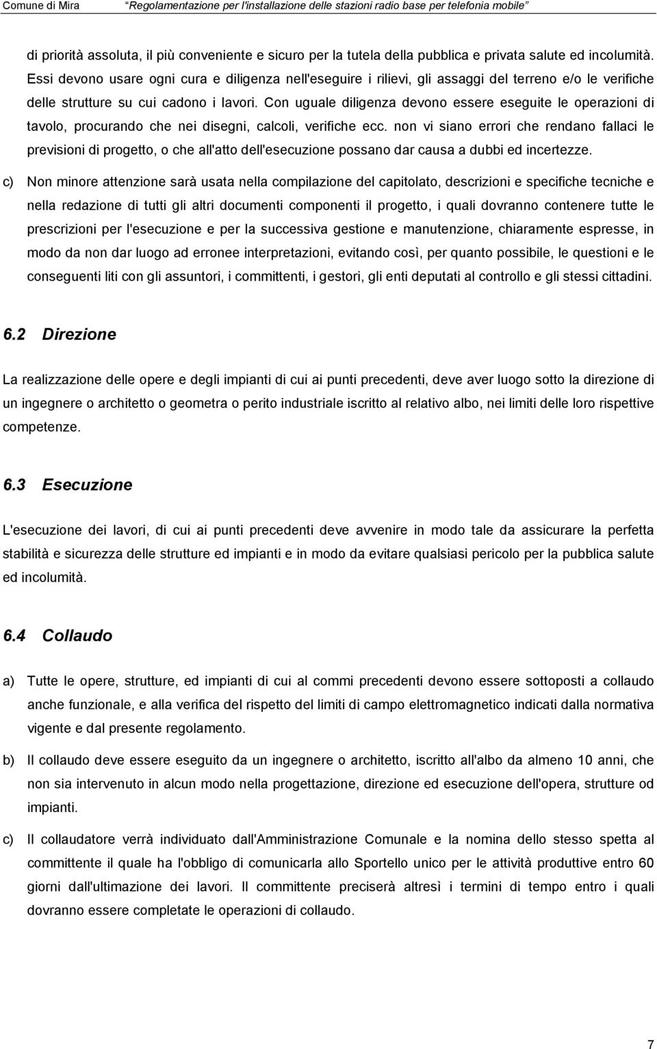 Con uguale diligenza devono essere eseguite le operazioni di tavolo, procurando che nei disegni, calcoli, verifiche ecc.