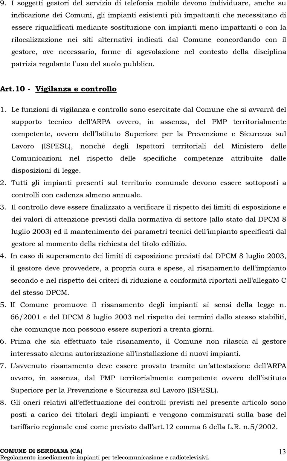 disciplina patrizia regolante l uso del suolo pubblico. Art.10 - Vigilanza e controllo 1.