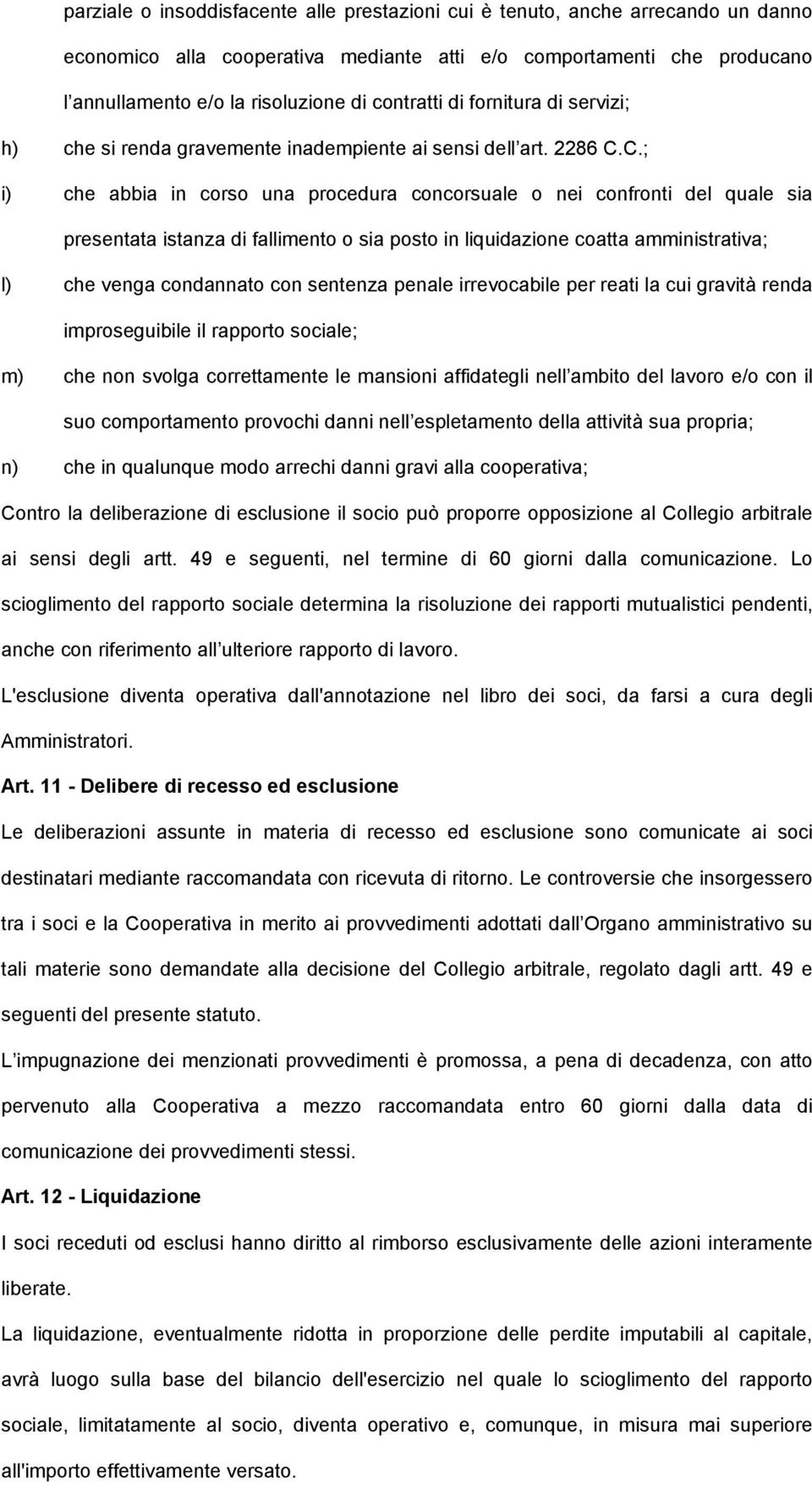 C.; i) che abbia in corso una procedura concorsuale o nei confronti del quale sia presentata istanza di fallimento o sia posto in liquidazione coatta amministrativa; l) che venga condannato con