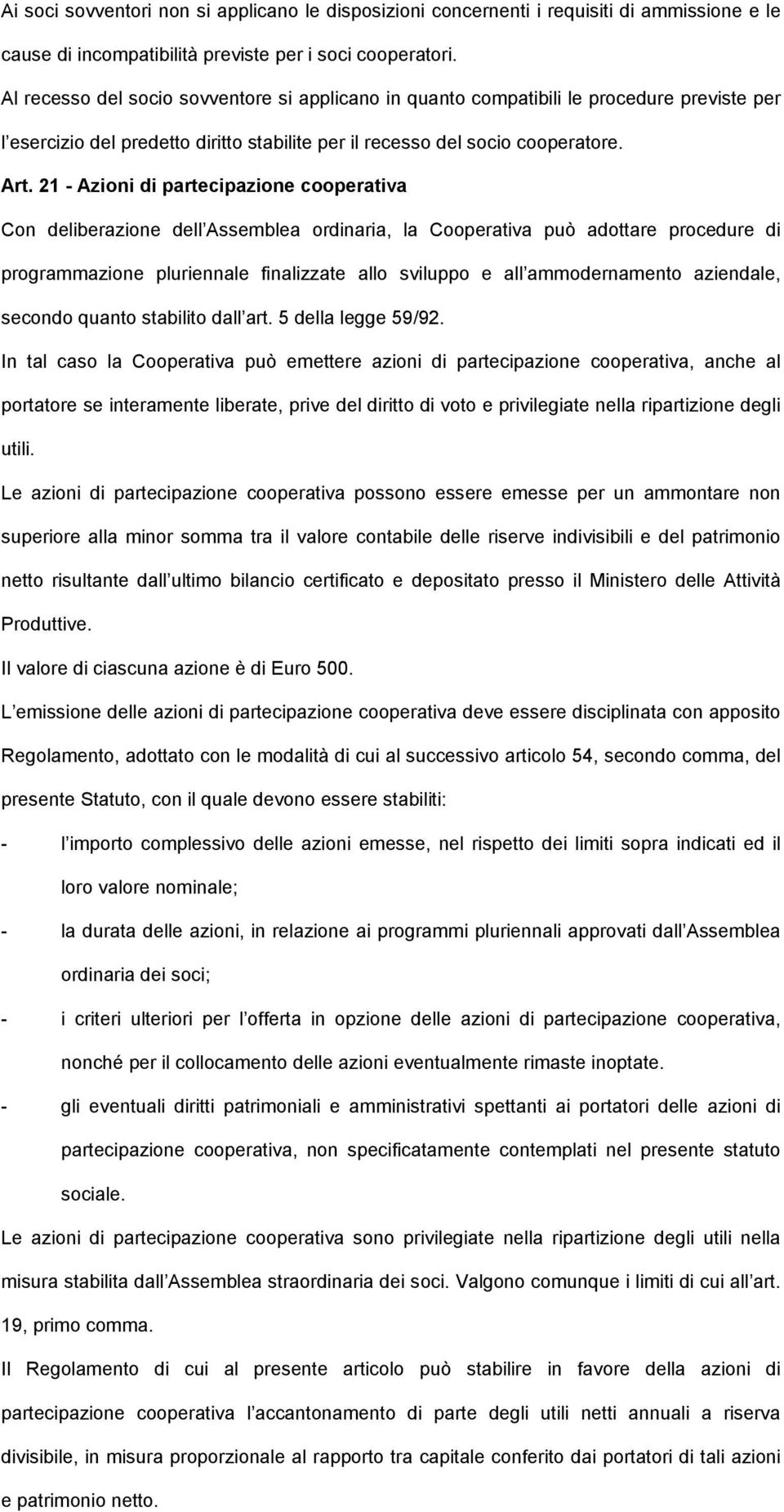 21 - Azioni di partecipazione cooperativa Con deliberazione dell Assemblea ordinaria, la Cooperativa può adottare procedure di programmazione pluriennale finalizzate allo sviluppo e all