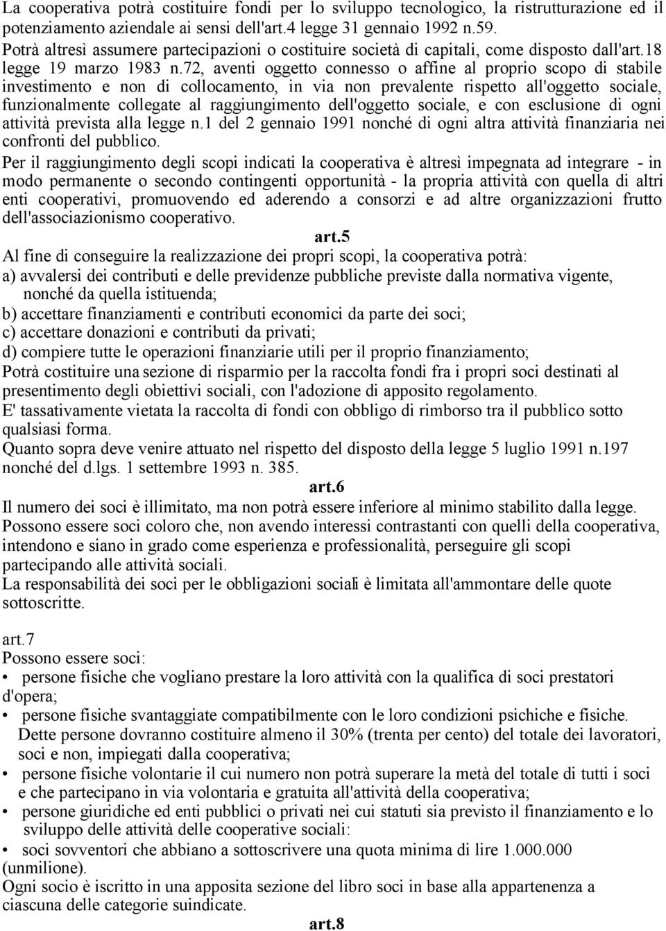 72, aventi oggetto connesso o affine al proprio scopo di stabile investimento e non di collocamento, in via non prevalente rispetto all'oggetto sociale, funzionalmente collegate al raggiungimento