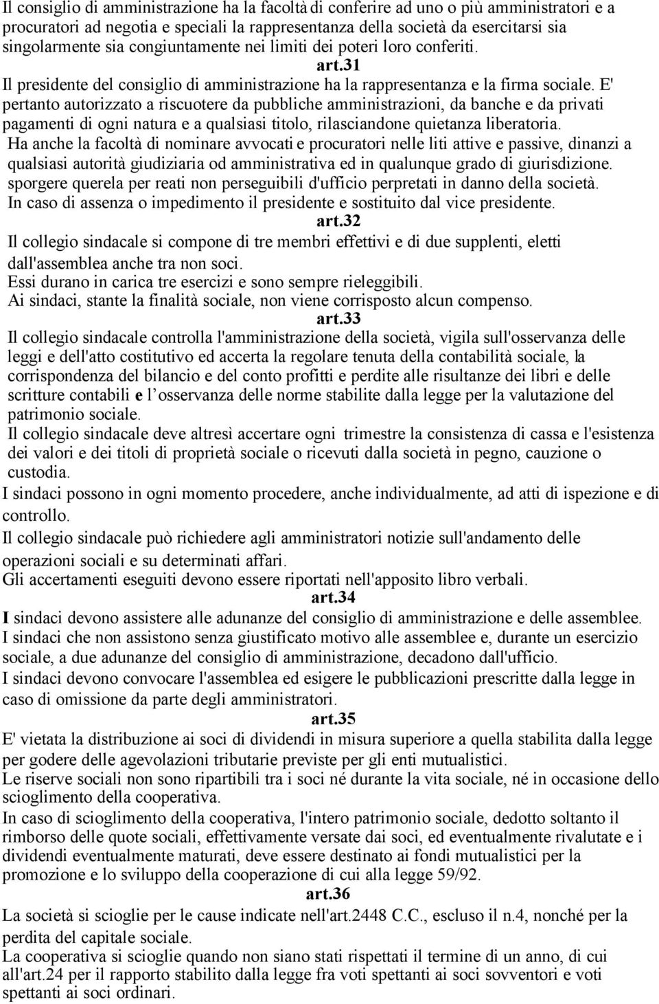 E' pertanto autorizzato a riscuotere da pubbliche amministrazioni, da banche e da privati pagamenti di ogni natura e a qualsiasi titolo, rilasciandone quietanza liberatoria.