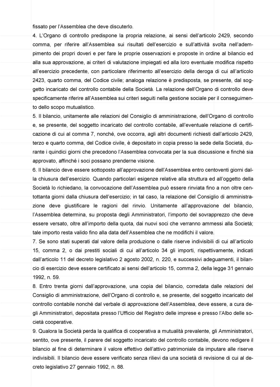 propri doveri e per fare le proprie osservazioni e proposte in ordine al bilancio ed alla sua approvazione, ai criteri di valutazione impiegati ed alla loro eventuale modifica rispetto all esercizio