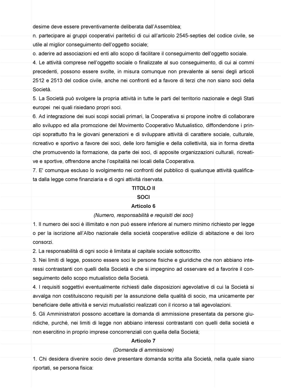 aderire ad associazioni ed enti allo scopo di facilitare il conseguimento dell oggetto sociale. 4.