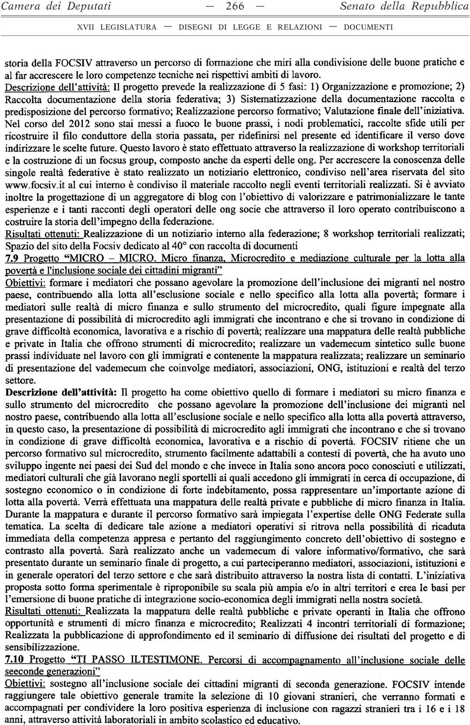 Descrizione deh attività: Il progetto prevede la realizzazione di 5 fasi: 1) Organizzazione e promozione; 2) Raccolta documentazione della storia federativa; 3) Sistematizzazione della documentazione