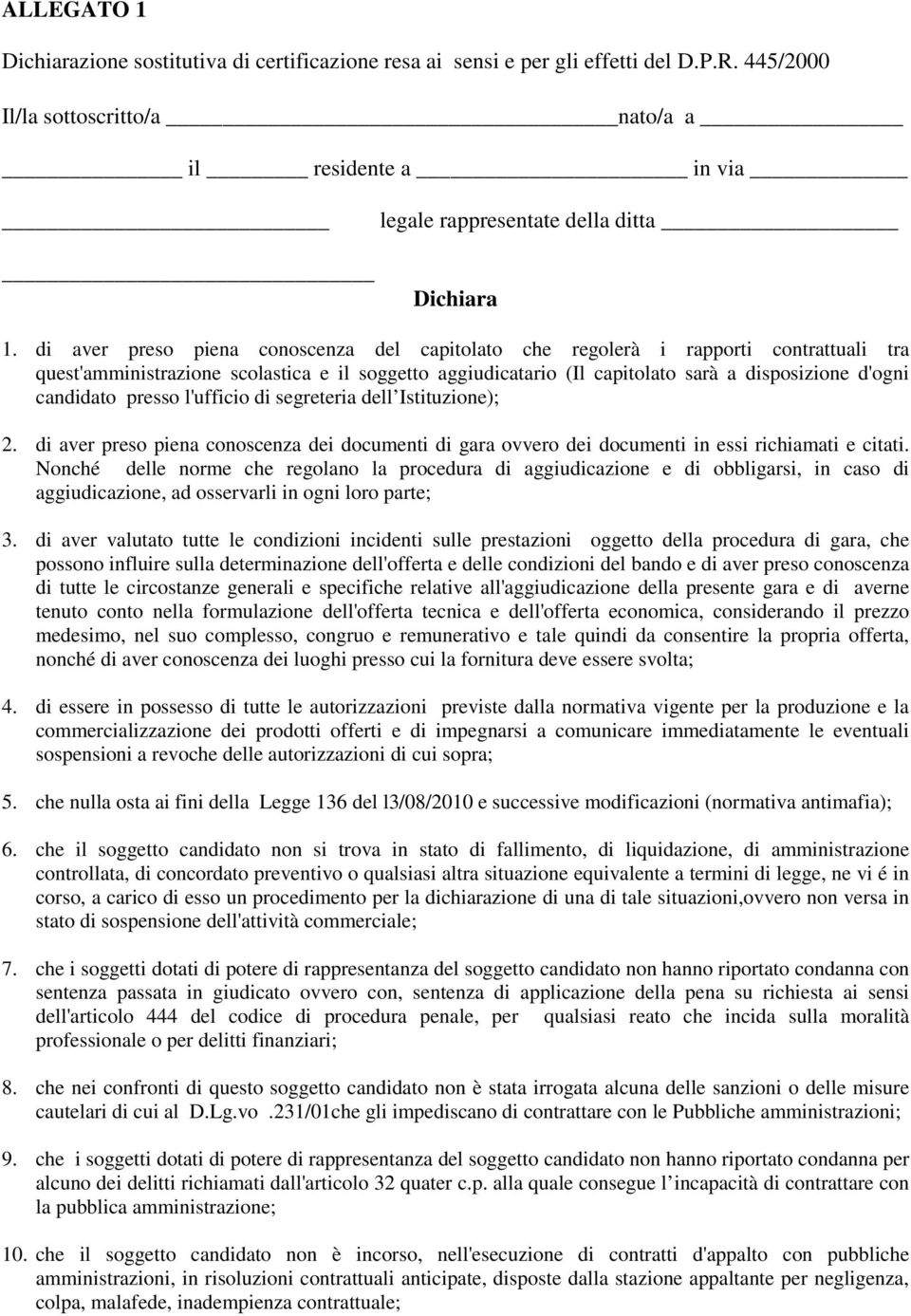 di aver preso piena conoscenza del capitolato che regolerà i rapporti contrattuali tra quest'amministrazione scolastica e il soggetto aggiudicatario (Il capitolato sarà a disposizione d'ogni