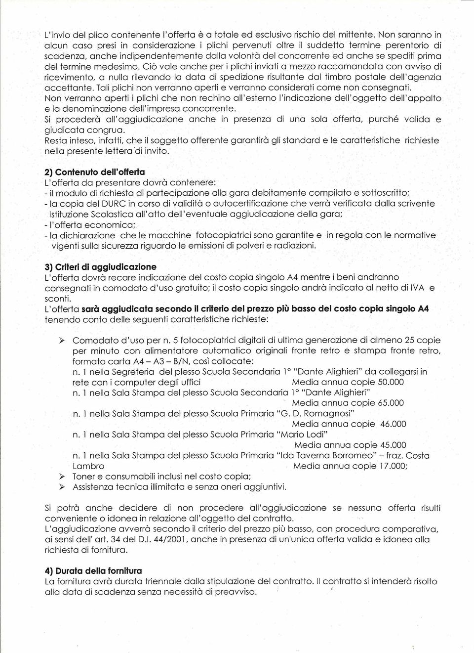 del termine medesimo. Ciò vale anche per i plichi inviati a mezzo raccomandata con avviso di ricevimento, a nulla rilevando lo data di spedizione risultante dal timbro postale dell'agenzia accettante.