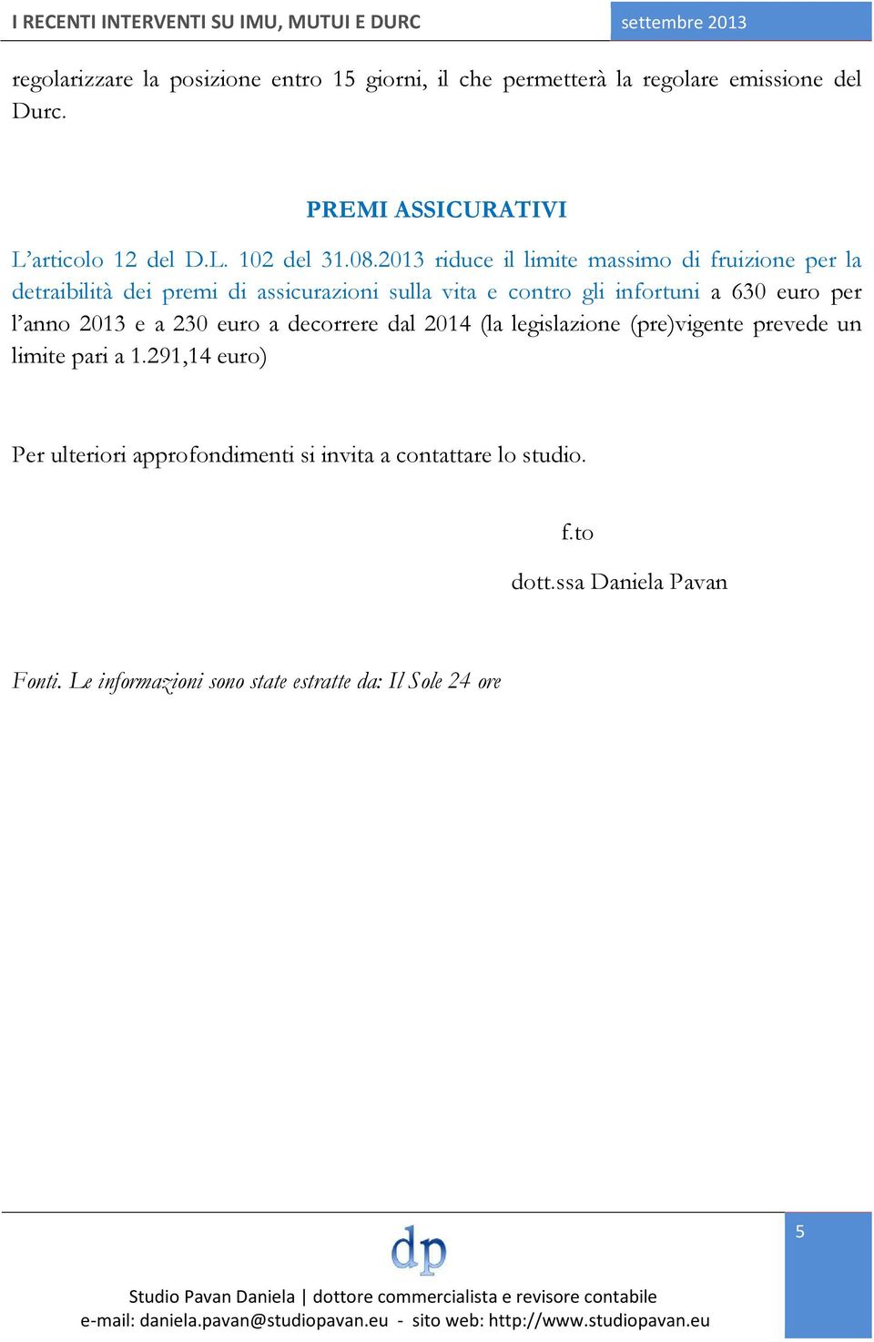 per l anno 2013 e a 230 euro a decorrere dal 2014 (la legislazione (pre)vigente prevede un limite pari a 1.