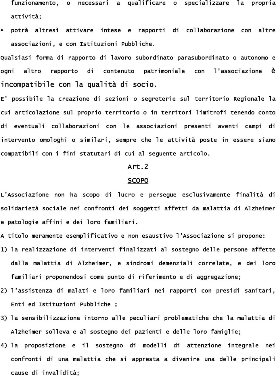 E possibile la creazione di sezioni o segreterie sul territorio Regionale la cui articolazione sul proprio territorio o in territori limitrofi tenendo conto di eventuali collaborazioni con le