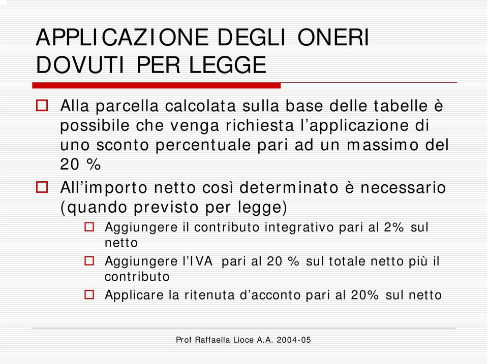 determinato è necessario (quando previsto per legge) Aggiungere il contributo integrativo pari al 2% sul netto