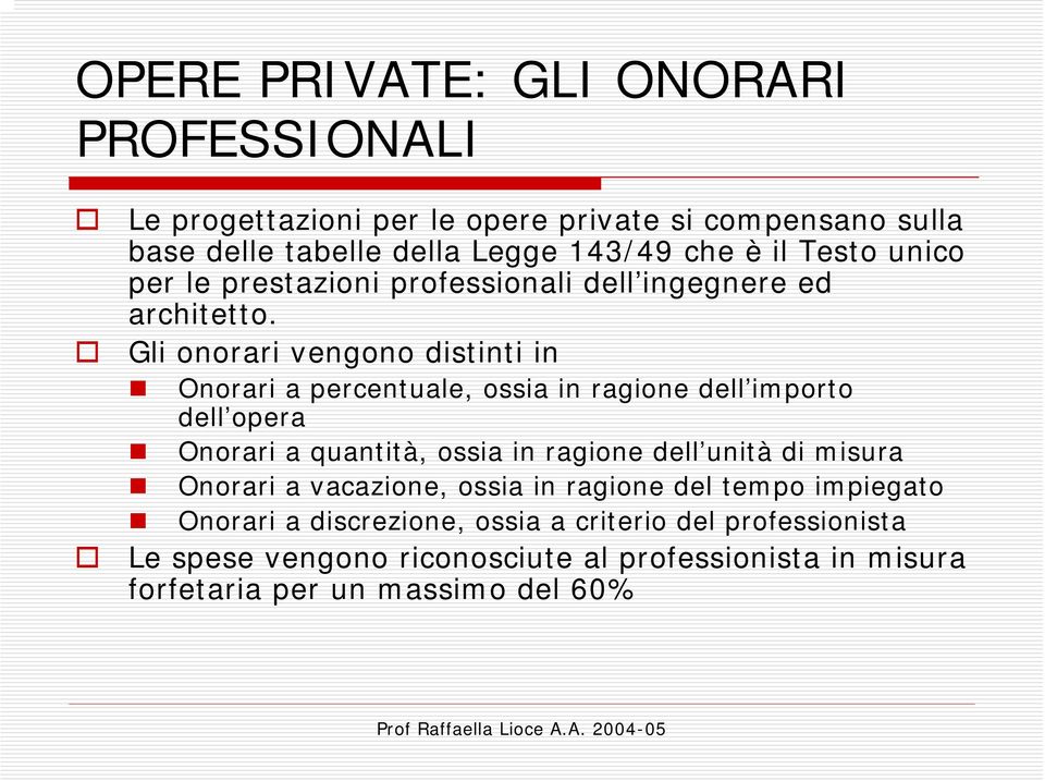 Gli onorari vengono distinti in Onorari a percentuale, ossia in ragione dell importo dell opera Onorari a quantità, ossia in ragione dell unità