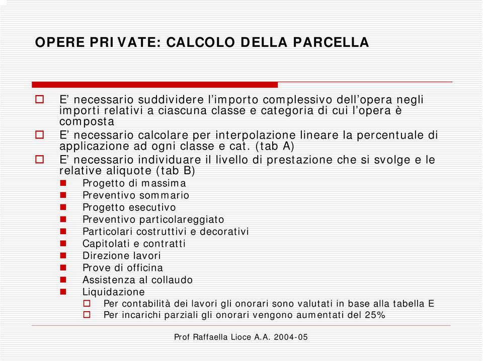 (tab A) E necessario individuare il livello di prestazione che si svolge e le relative aliquote (tab B) Progetto di massima Preventivo sommario Progetto esecutivo Preventivo