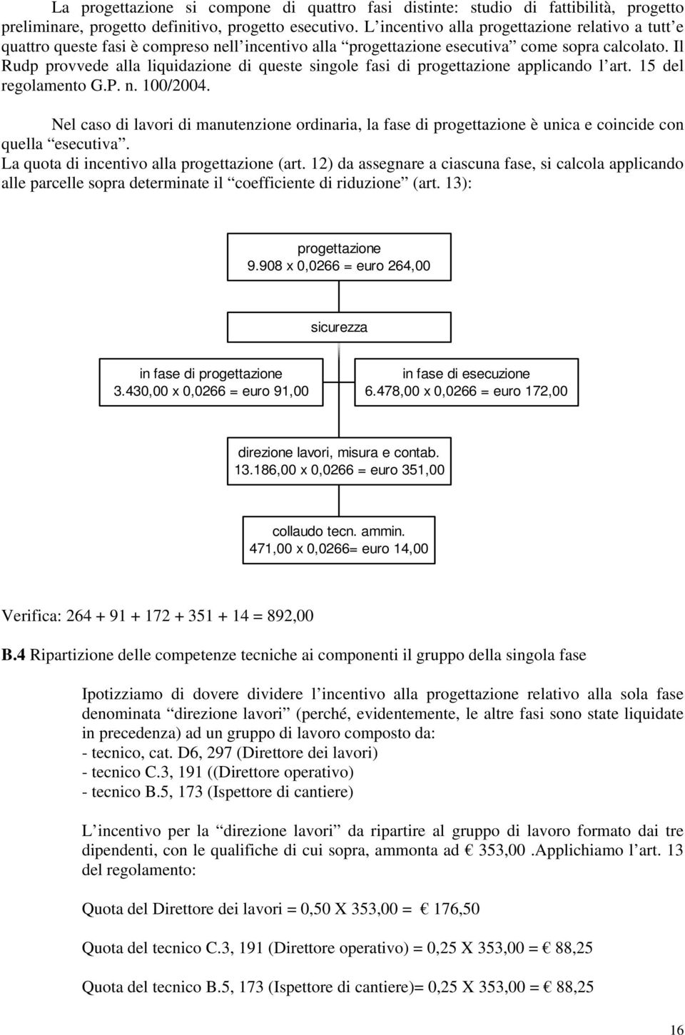 Il Rudp provvede alla liquidazione di queste singole fasi di progettazione applicando l art. 15 del regolamento G.P. n. 100/2004.