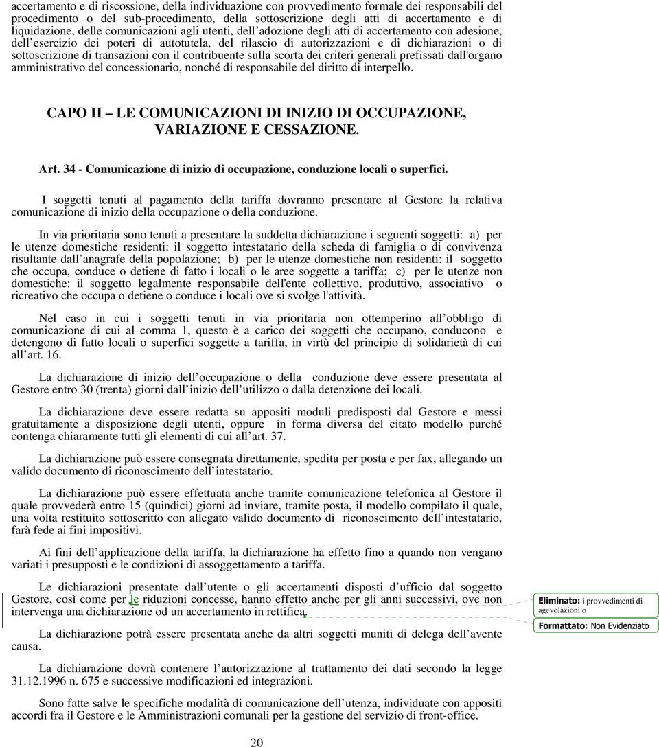 sottoscrizione di transazioni con il contribuente sulla scorta dei criteri generali prefissati dall'organo amministrativo del concessionario, nonché di responsabile del diritto di interpello.