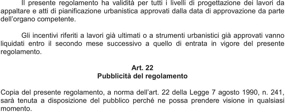 Gli incentivi riferiti a lavori già ultimati o a strumenti urbanistici già approvati vanno liquidati entro il secondo mese successivo a quello di