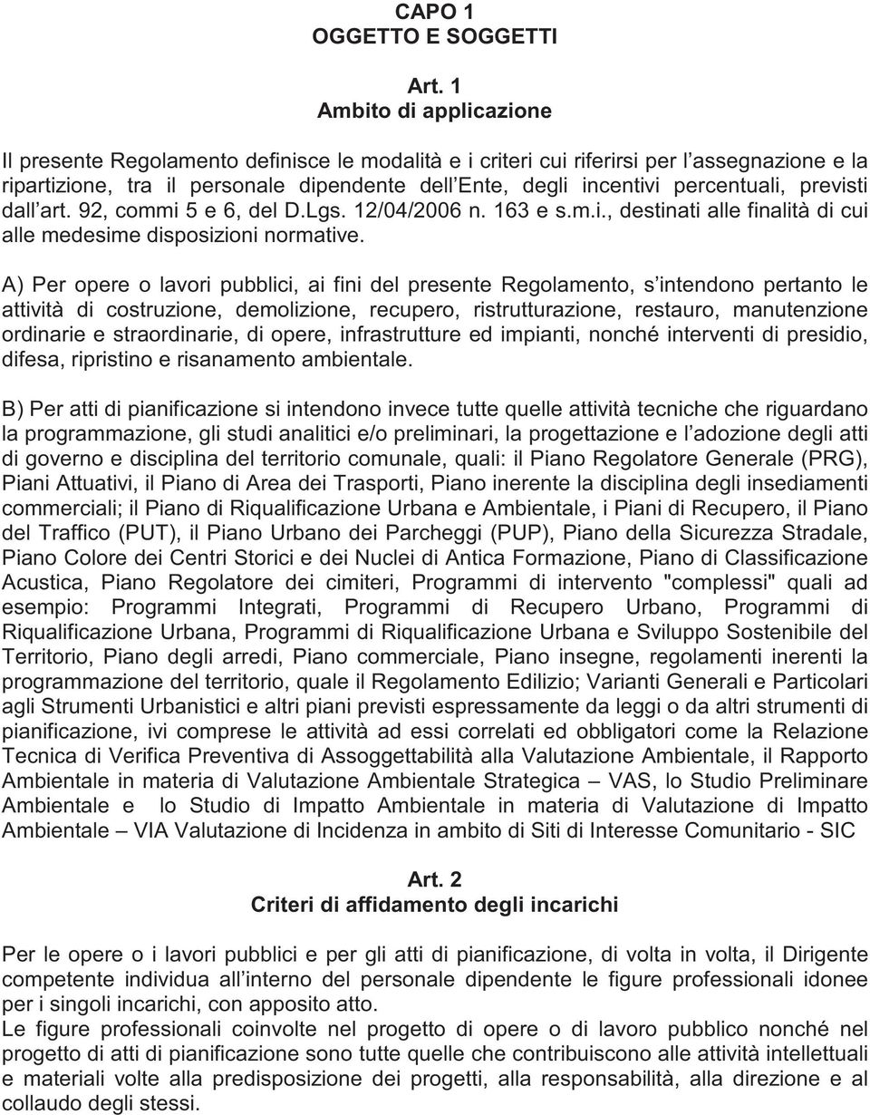 percentuali, previsti dall art. 92, commi 5 e 6, del D.Lgs. 12/04/2006 n. 163 e s.m.i., destinati alle finalità di cui alle medesime disposizioni normative.