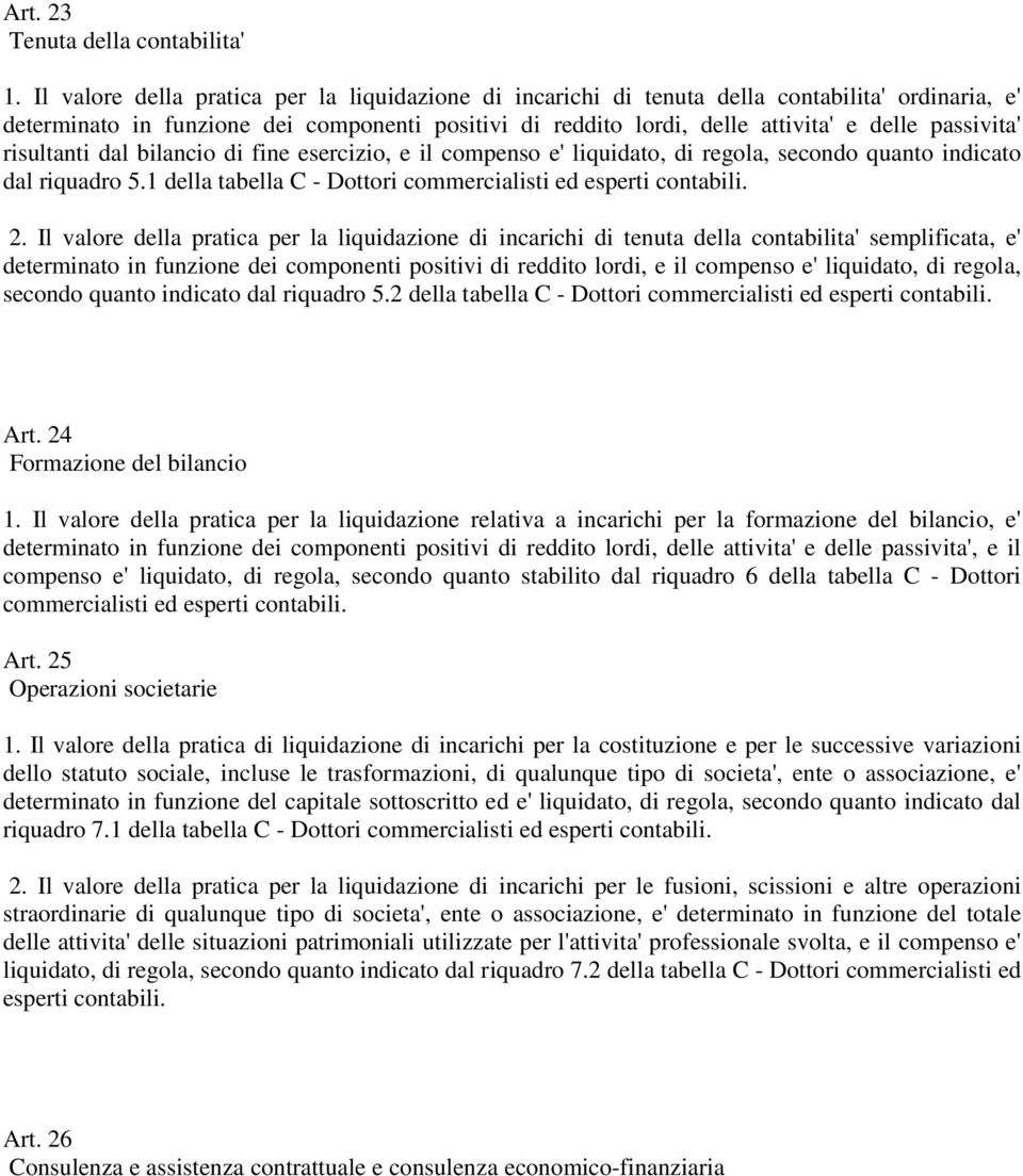 passivita' risultanti dal bilancio di fine esercizio, e il compenso e' liquidato, di regola, secondo quanto indicato dal riquadro 5.1 della tabella C - Dottori commercialisti ed esperti contabili. 2.