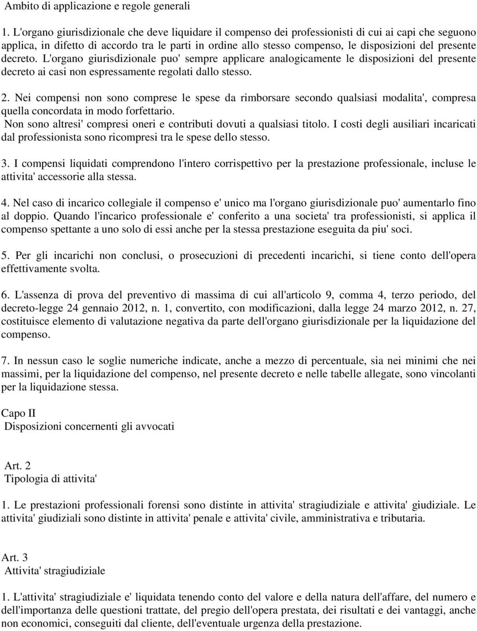 presente decreto. L'organo giurisdizionale puo' sempre applicare analogicamente le disposizioni del presente decreto ai casi non espressamente regolati dallo stesso. 2.