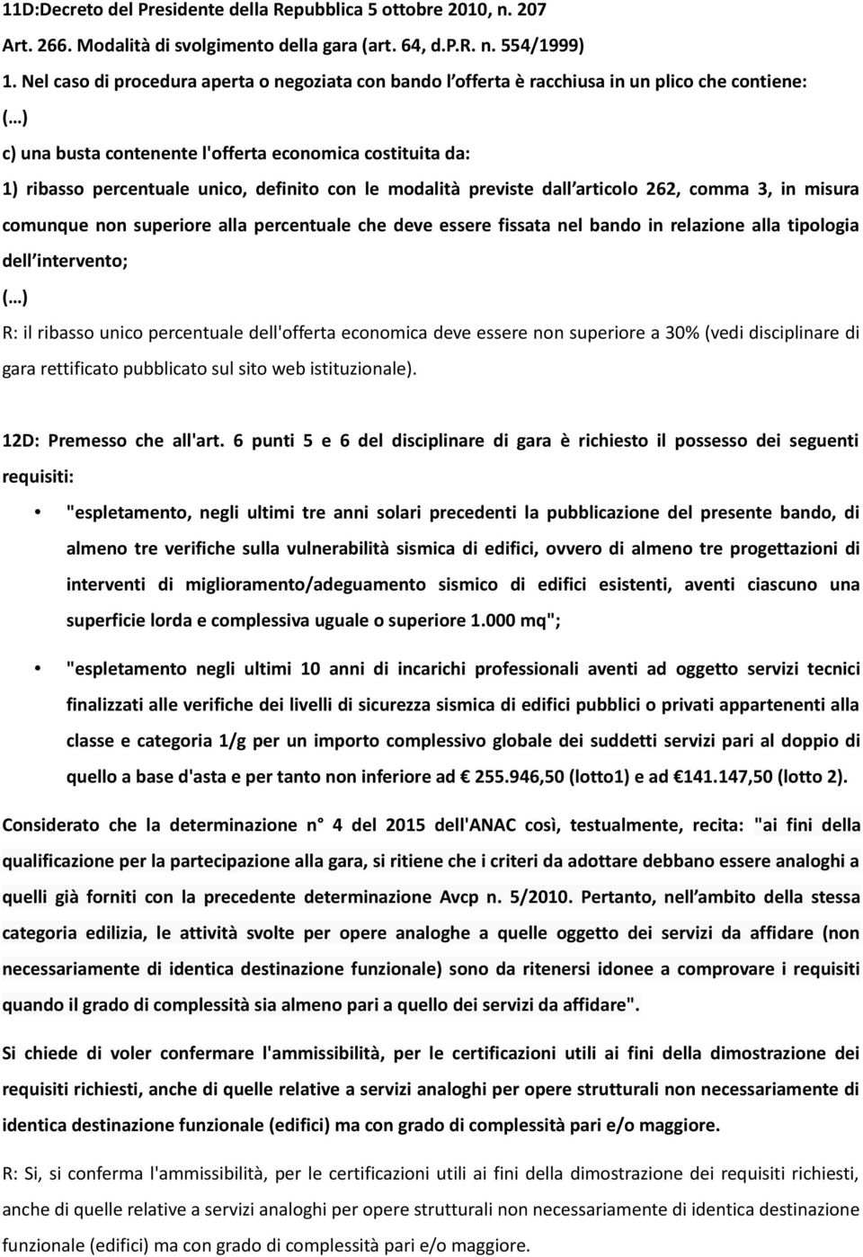 definito con le modalità previste dall articolo 262, comma 3, in misura comunque non superiore alla percentuale che deve essere fissata nel bando in relazione alla tipologia dell intervento; ( ) R: