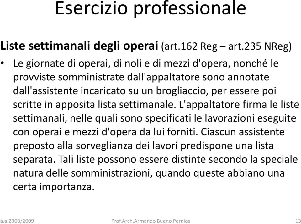 brogliaccio, per essere poi scritte in apposita lista settimanale.