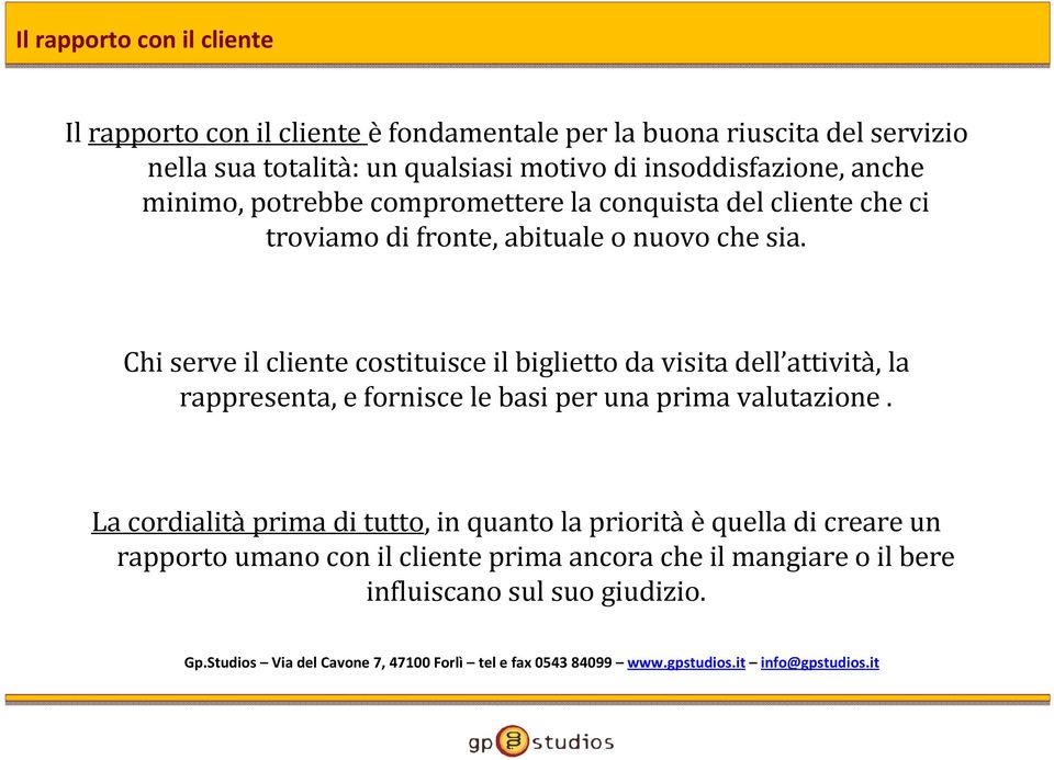 Chi serve il cliente costituisce il biglietto da visita dell attività, la rappresenta, e fornisce le basi per una prima valutazione.