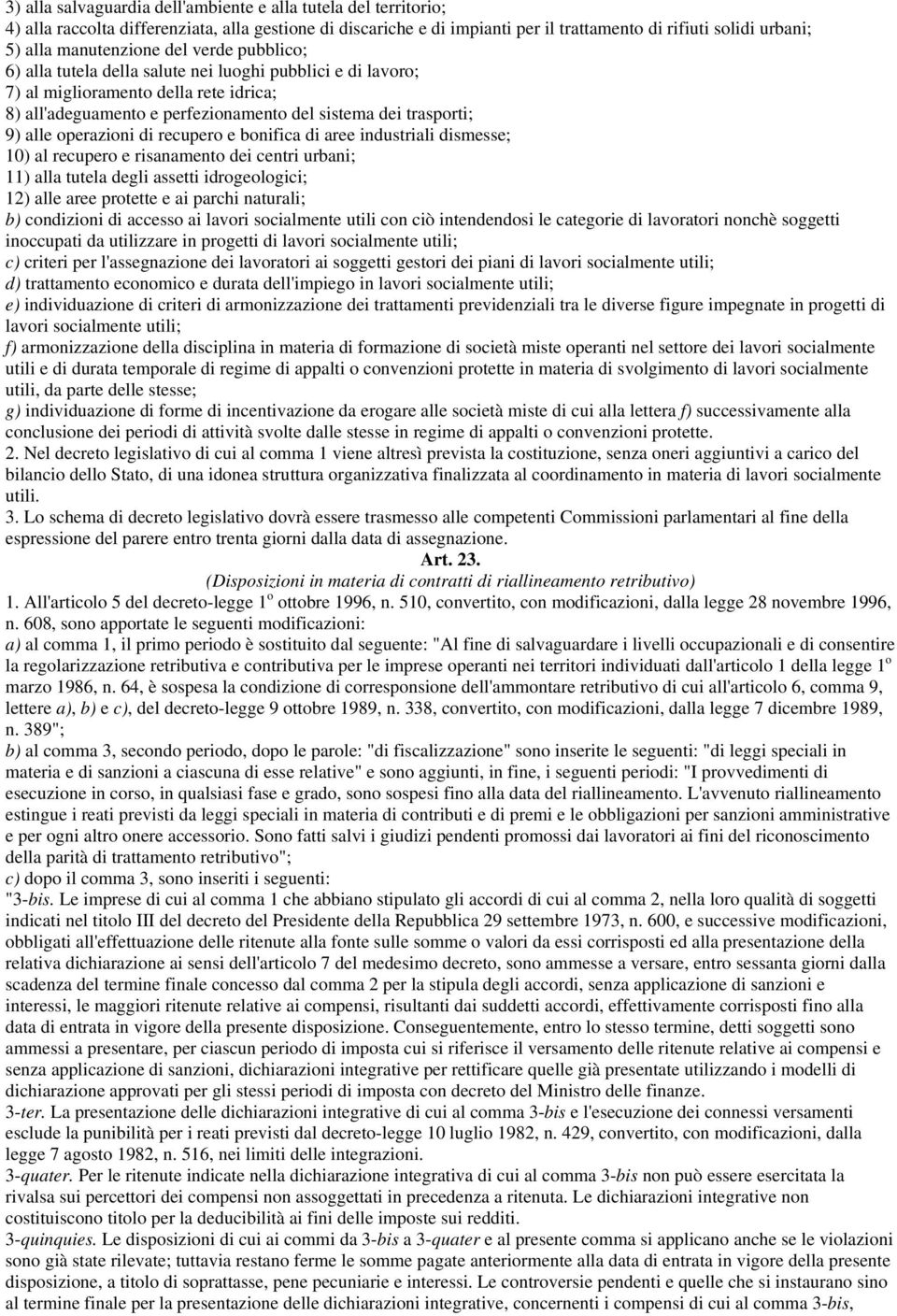 alle operazioni di recupero e bonifica di aree industriali dismesse; 10) al recupero e risanamento dei centri urbani; 11) alla tutela degli assetti idrogeologici; 12) alle aree protette e ai parchi