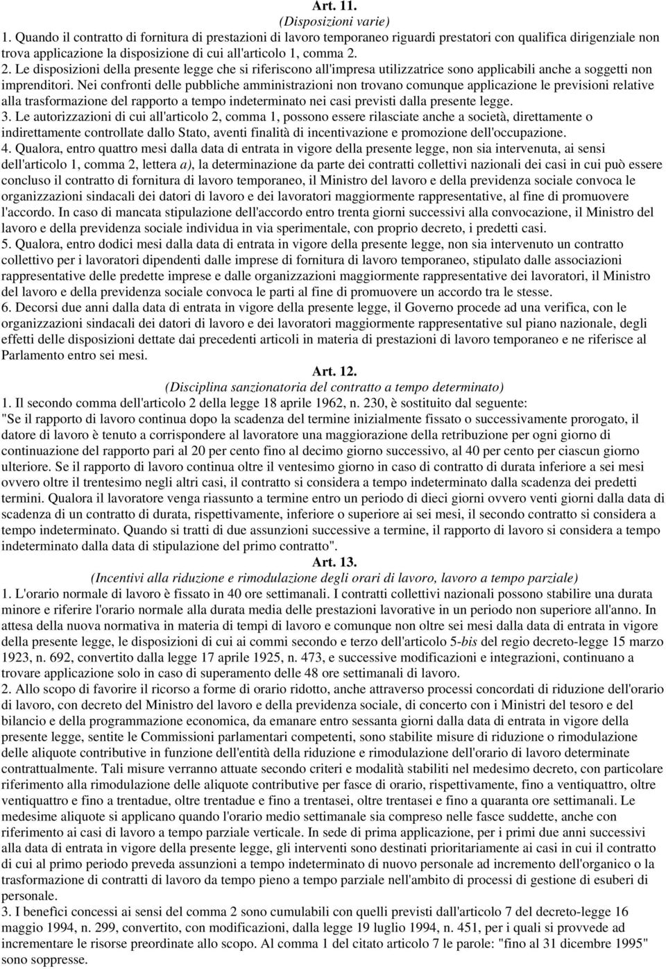 2. Le disposizioni della presente legge che si riferiscono all'impresa utilizzatrice sono applicabili anche a soggetti non imprenditori.