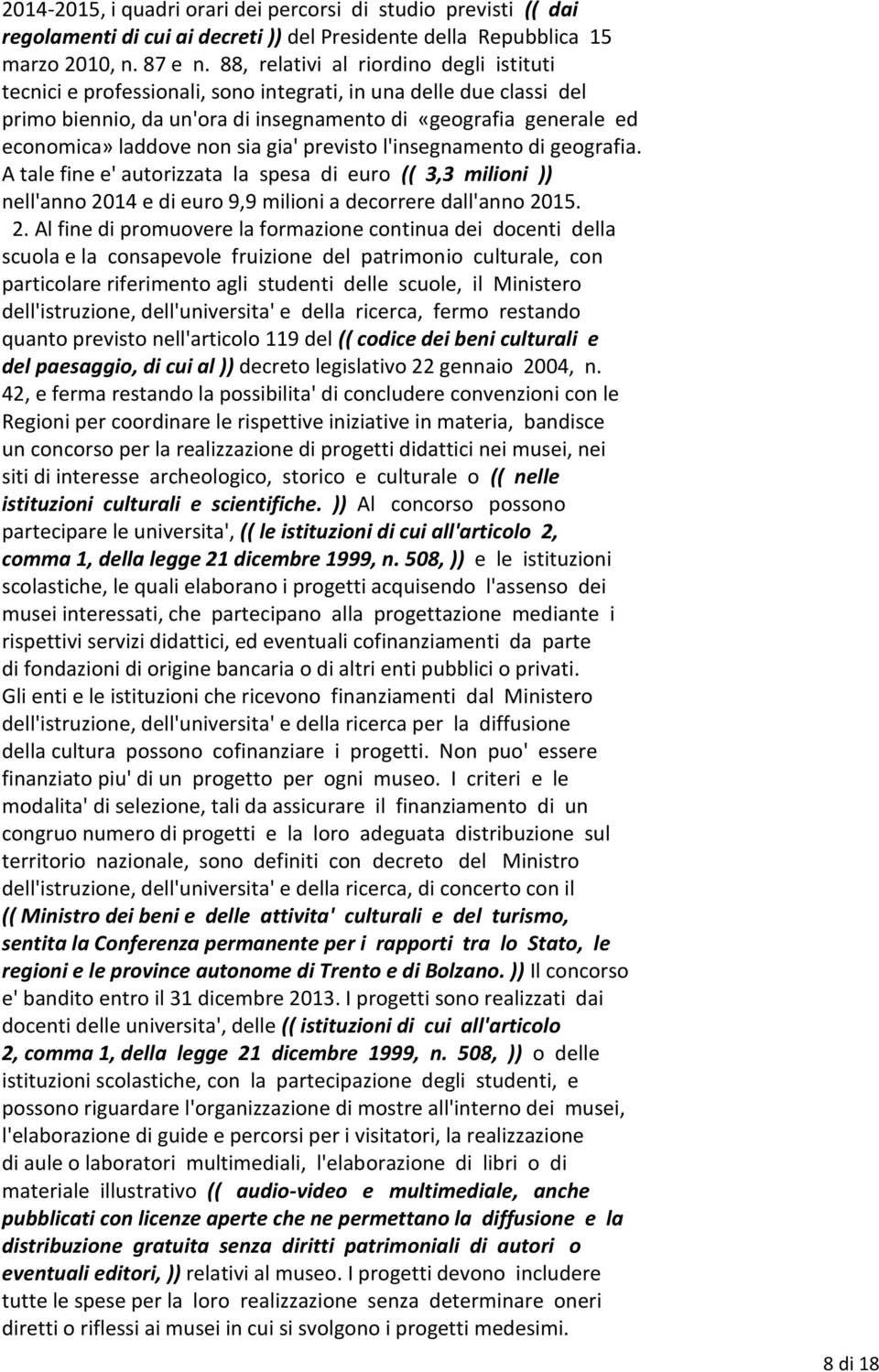 sia gia' previsto l'insegnamento di geografia. A tale fine e' autorizzata la spesa di euro (( 3,3 milioni )) nell'anno 20