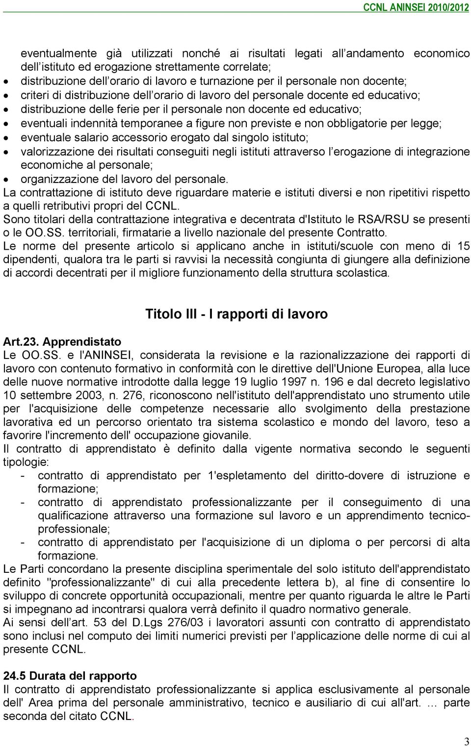 figure non previste e non obbligatorie per legge; eventuale salario accessorio erogato dal singolo istituto; valorizzazione dei risultati conseguiti negli istituti attraverso l erogazione di