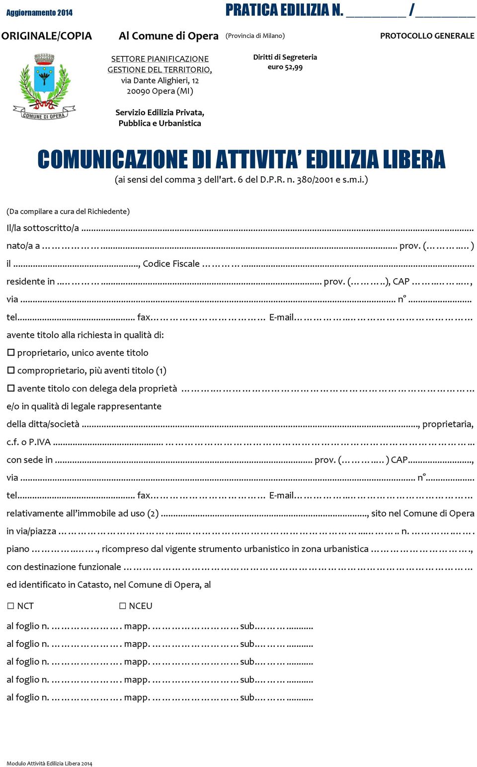 6 del D.P.R. n. 380/2001 e s.m.i.) (Da compilare a cura del Richiedente) Il/la sottoscritto/a... nato/a a... prov. (.. ) il..., Codice Fiscale... residente in..... prov. (..), CAP...., via... n... tel.