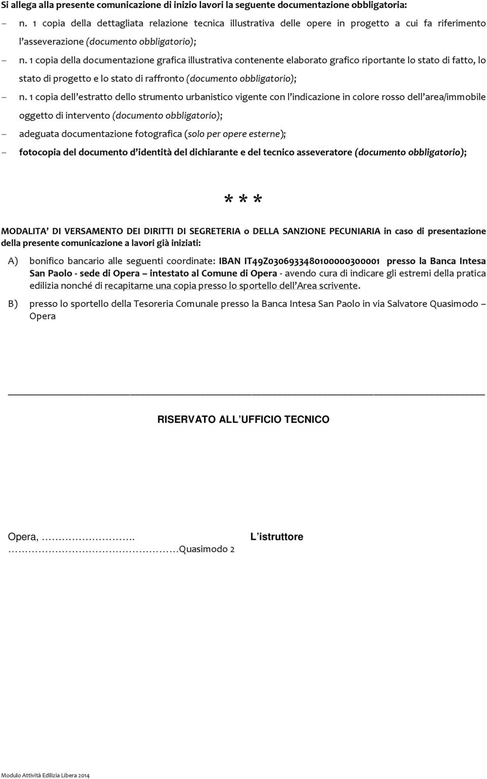 1 copia della documentazione grafica illustrativa contenente elaborato grafico riportante lo stato di fatto, lo stato di progetto e lo stato di raffronto (documento obbligatorio); n.