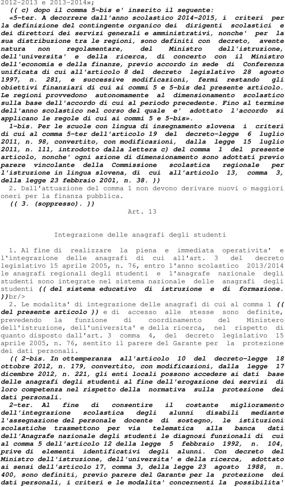 distribuzione tra le regioni, sono definiti con decreto, avente natura non regolamentare, del Ministro dell'istruzione, dell'universita' e della ricerca, di concerto con il Ministro dell'economia e