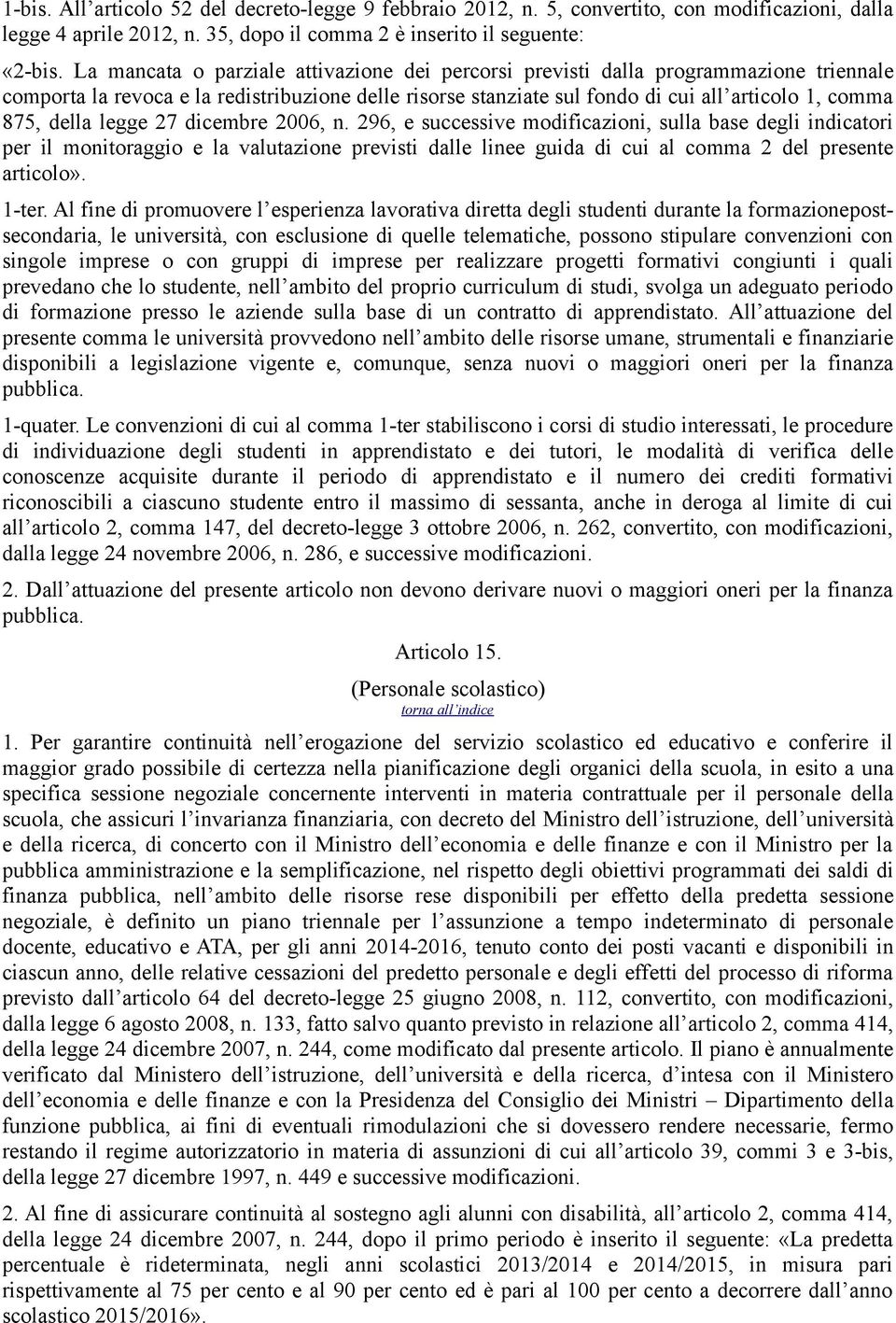 della legge 27 dicembre 2006, n. 296, e successive modificazioni, sulla base degli indicatori per il monitoraggio e la valutazione previsti dalle linee guida di cui al comma 2 del presente articolo».