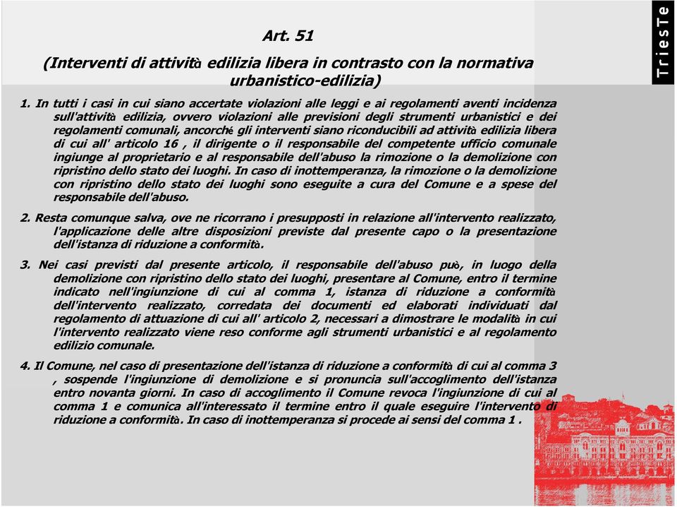 comunali, ancorché gli interventi siano riconducibili ad attività edilizia libera di cui all' articolo 16, il dirigente o il responsabile del competente ufficio comunale ingiunge al proprietario e al