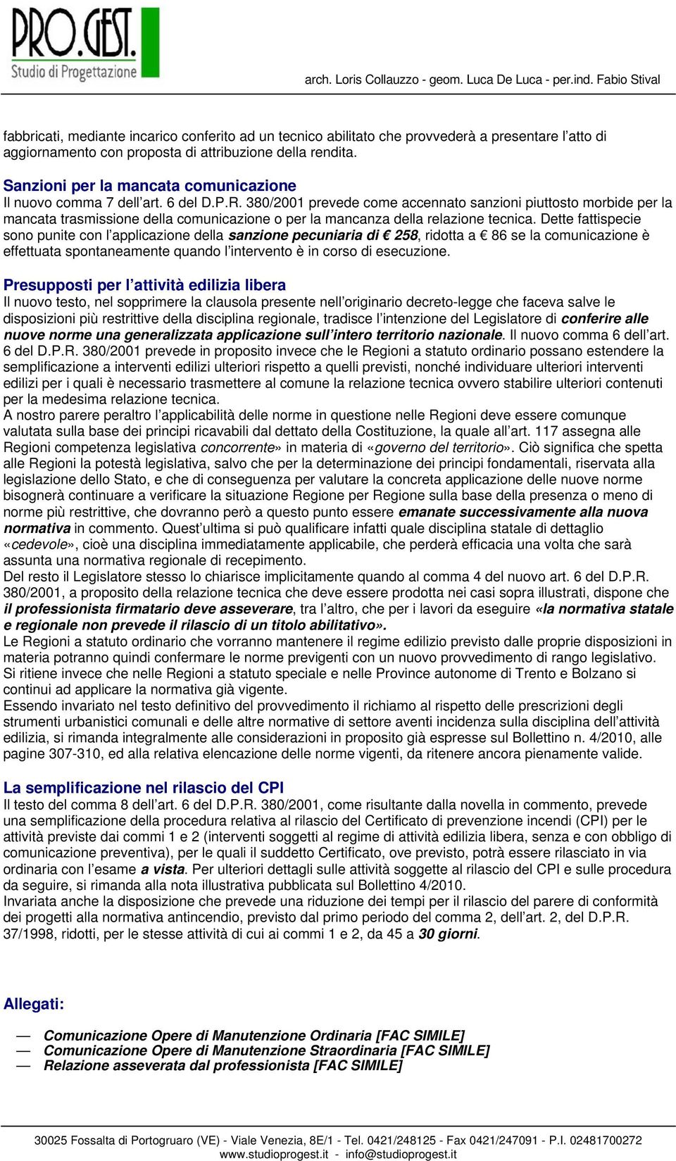 380/2001 prevede come accennato sanzioni piuttosto morbide per la mancata trasmissione della comunicazione o per la mancanza della relazione tecnica.