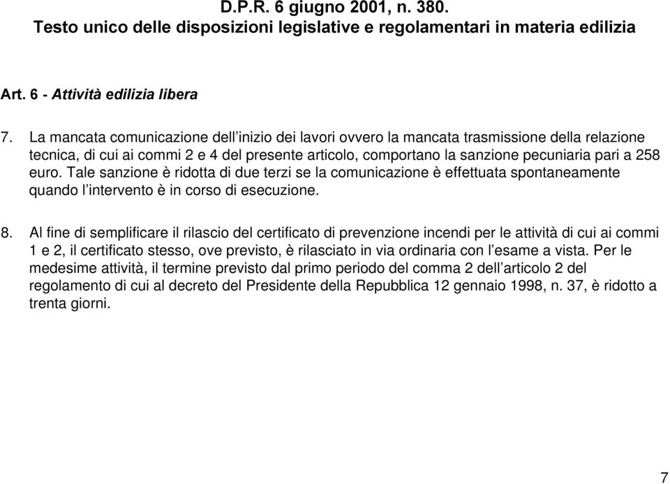 Tale sanzione è ridotta di due terzi se la comunicazione è effettuata spontaneamente quando l intervento è in corso di esecuzione. 8.